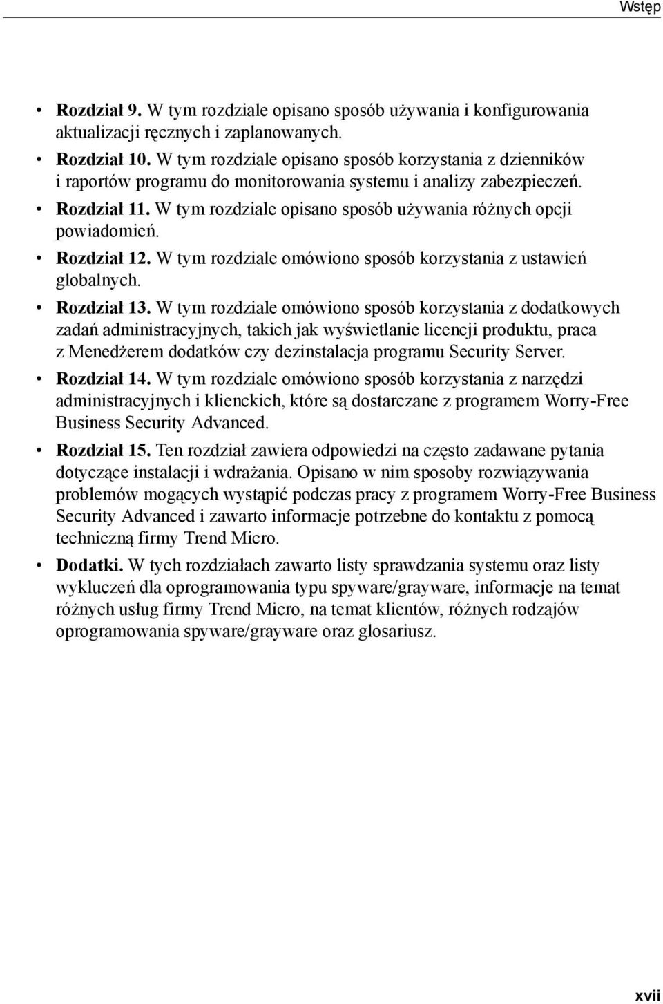W tym rozdziale opisano sposób używania różnych opcji powiadomień. Rozdział 12. W tym rozdziale omówiono sposób korzystania z ustawień globalnych. Rozdział 13.