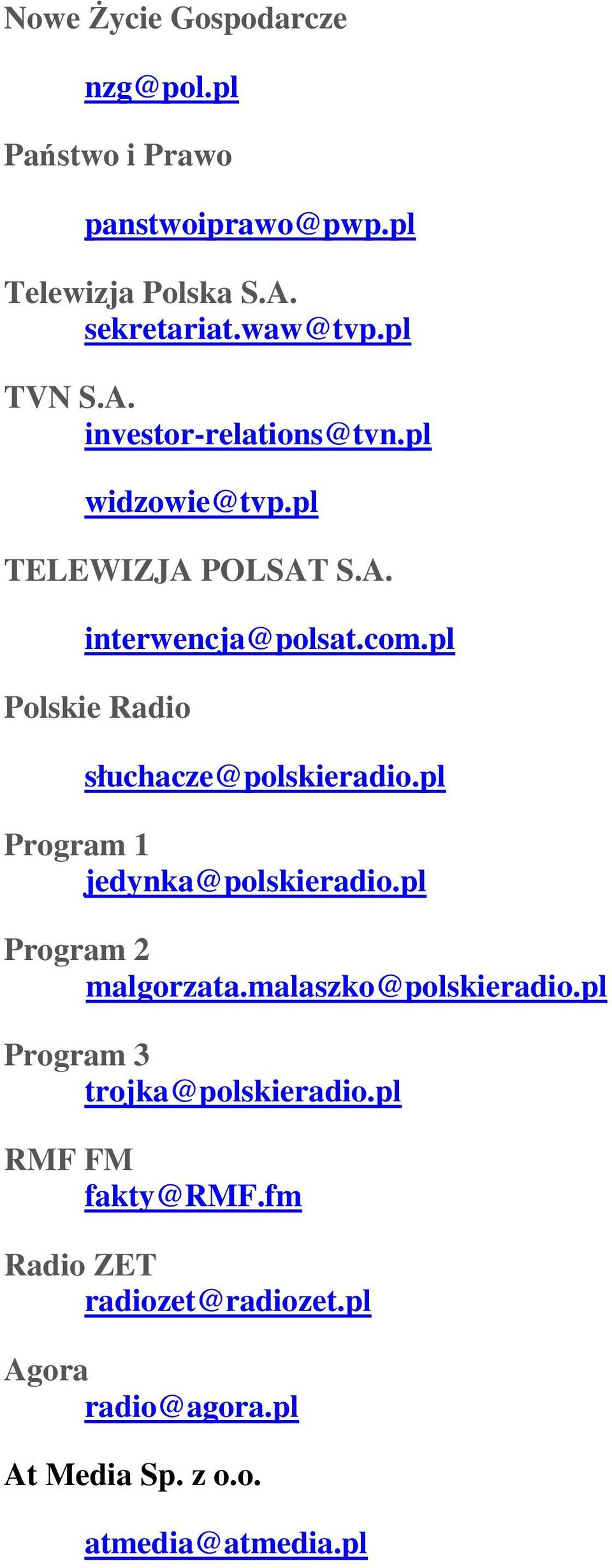 pl Polskie Radio słuchacze@polskieradio.pl Program 1 jedynka@polskieradio.pl Program 2 malgorzata.malaszko@polskieradio.