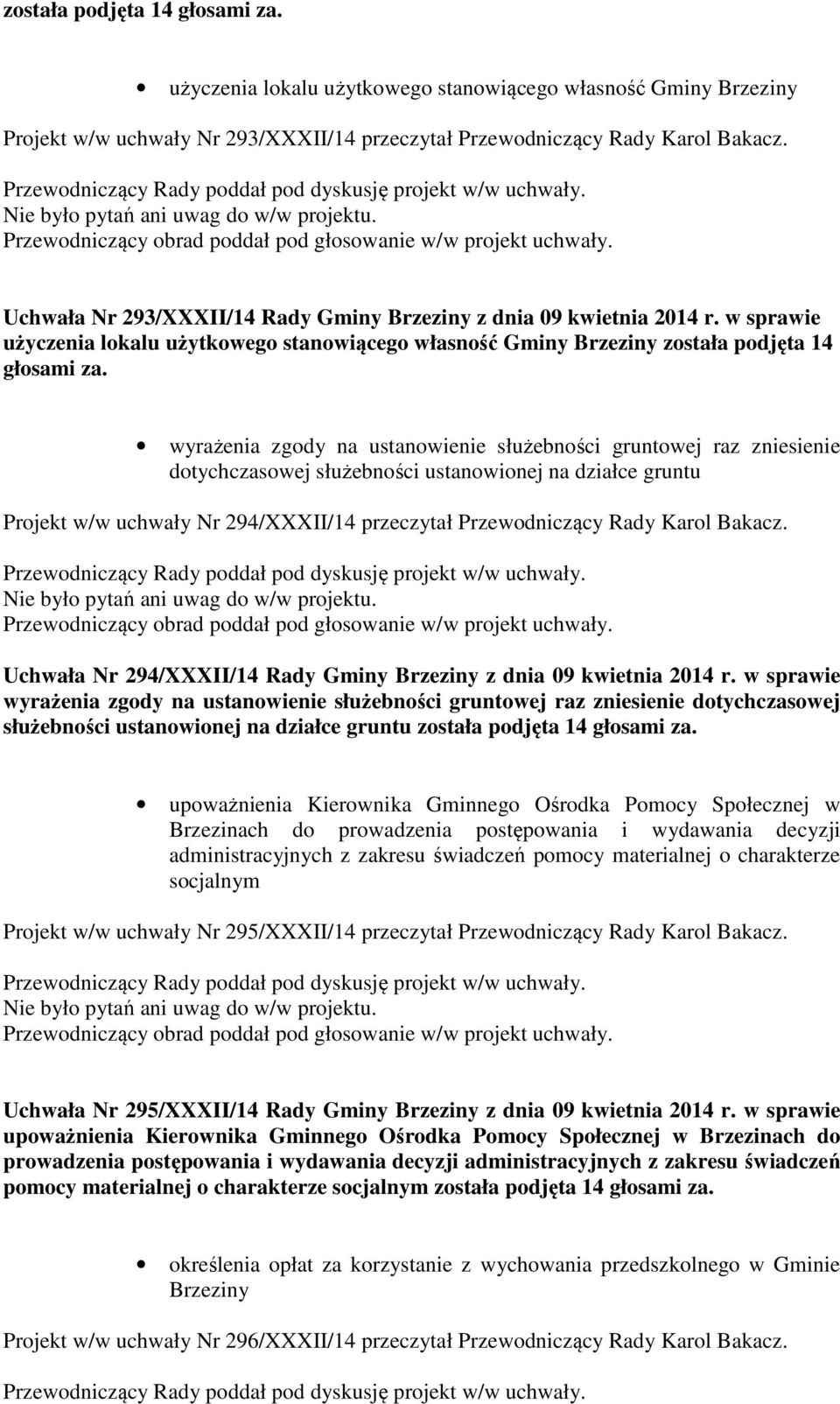 w sprawie użyczenia lokalu użytkowego stanowiącego własność Gminy Brzeziny została podjęta 14 głosami za.