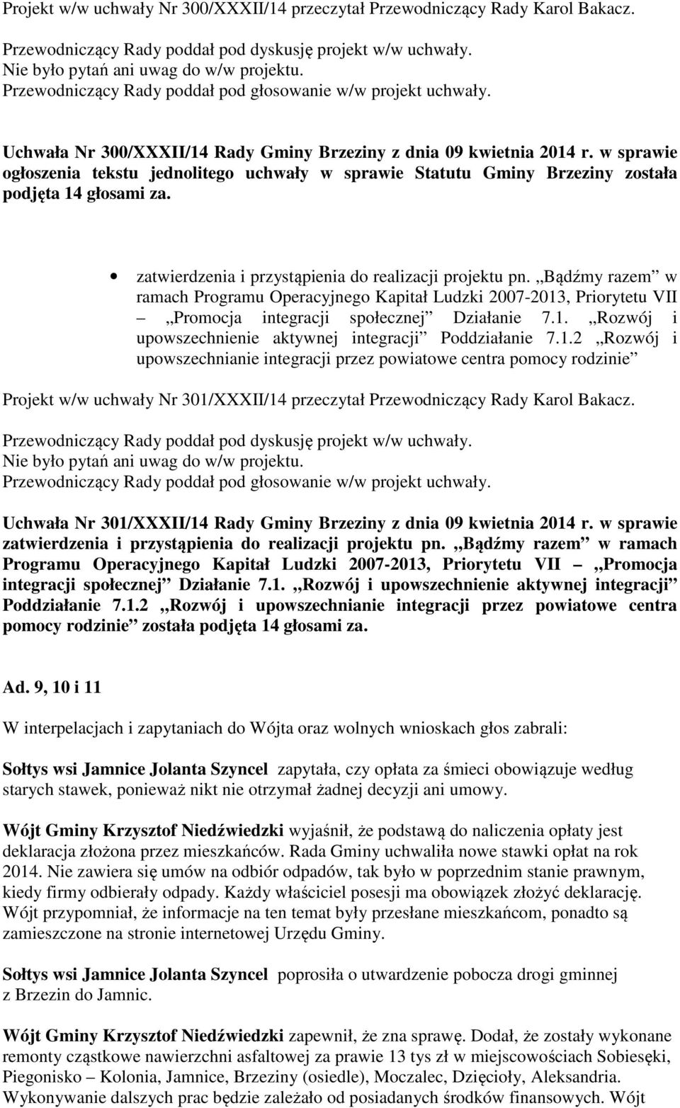 zatwierdzenia i przystąpienia do realizacji projektu pn. Bądźmy razem w ramach Programu Operacyjnego Kapitał Ludzki 2007-2013, Priorytetu VII Promocja integracji społecznej Działanie 7.1. Rozwój i upowszechnienie aktywnej integracji Poddziałanie 7.