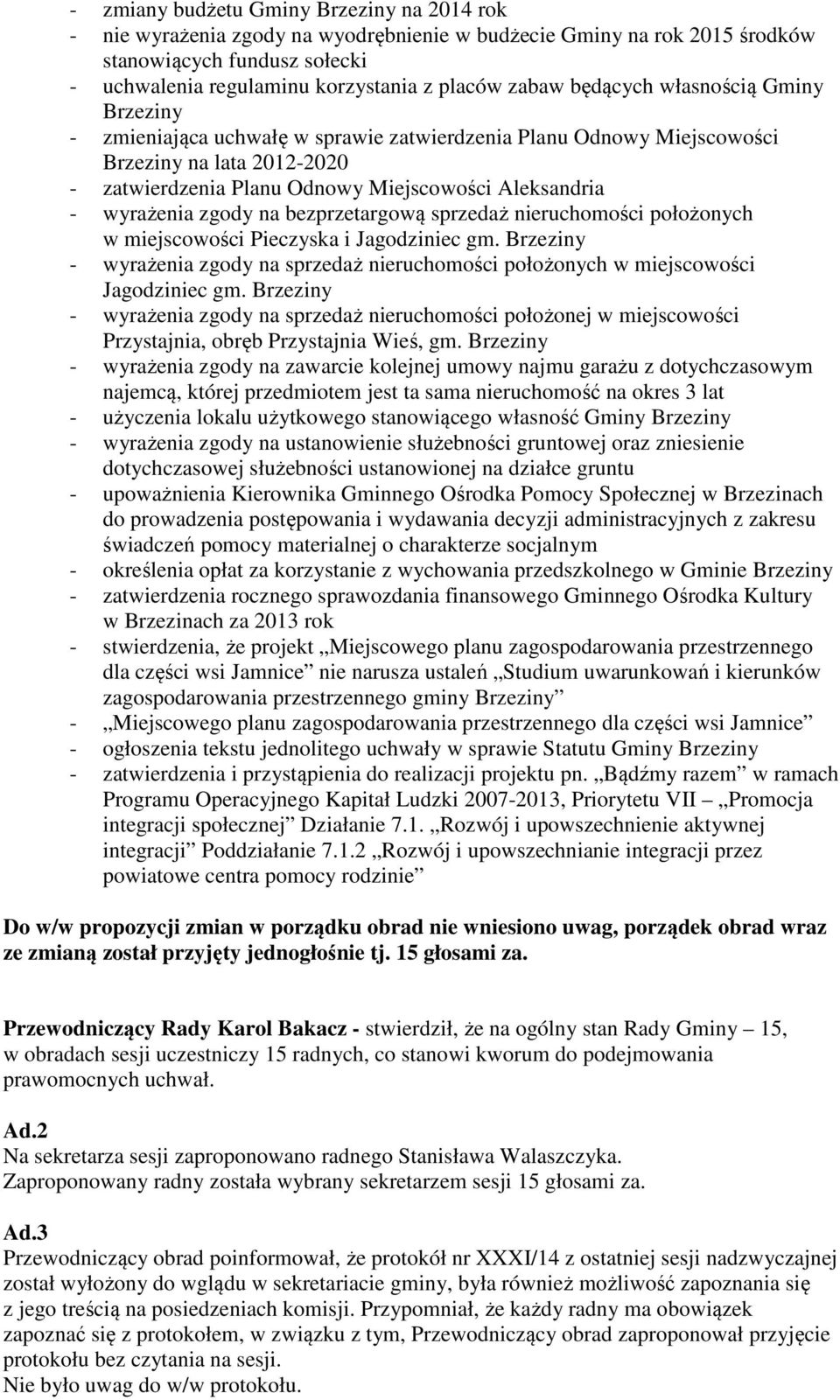 zgody na bezprzetargową sprzedaż nieruchomości położonych w miejscowości Pieczyska i Jagodziniec gm. Brzeziny - wyrażenia zgody na sprzedaż nieruchomości położonych w miejscowości Jagodziniec gm.