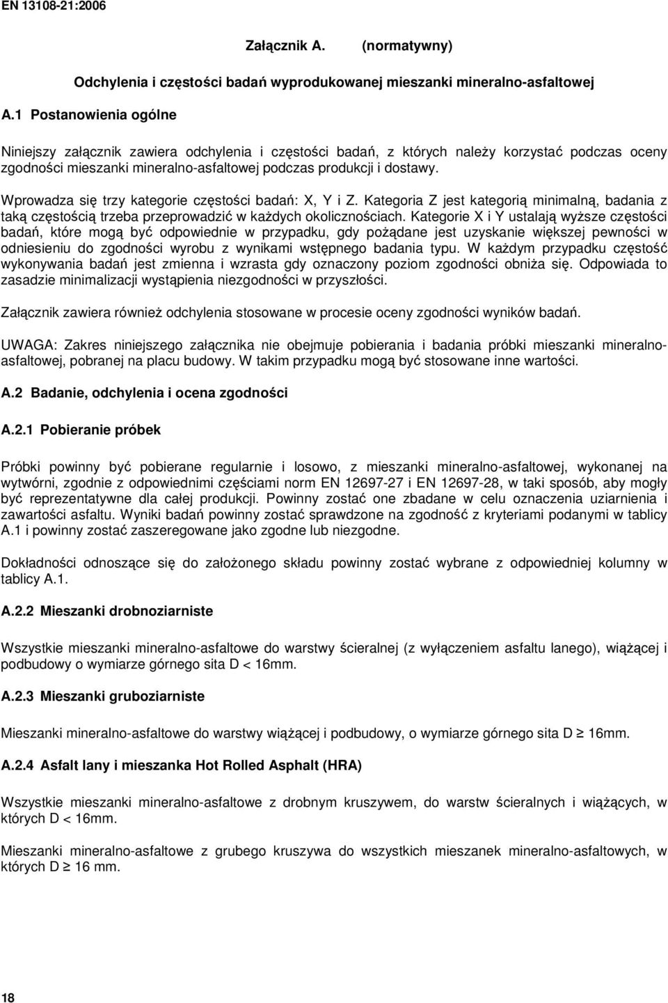 Wprowadza się trzy kategorie częstości badań: X, Y i Z. Kategoria Z jest kategorią minimalną, badania z taką częstością trzeba przeprowadzić w kaŝdych okolicznościach.