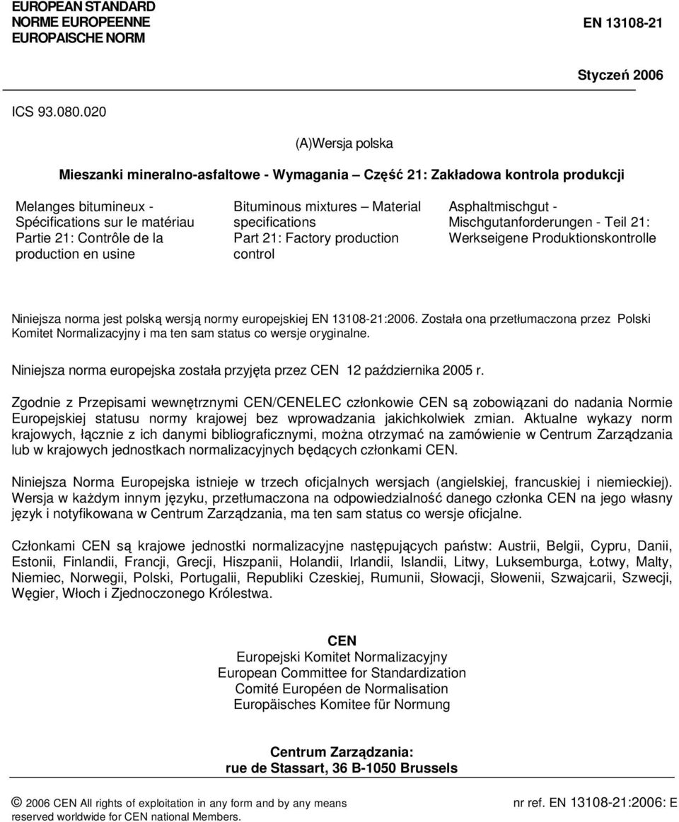 usine Bituminous mixtures Material specifications Part 21: Factory production control Asphaltmischgut - Mischgutanforderungen - Teil 21: Werkseigene Produktionskontrolle Niniejsza norma jest polską