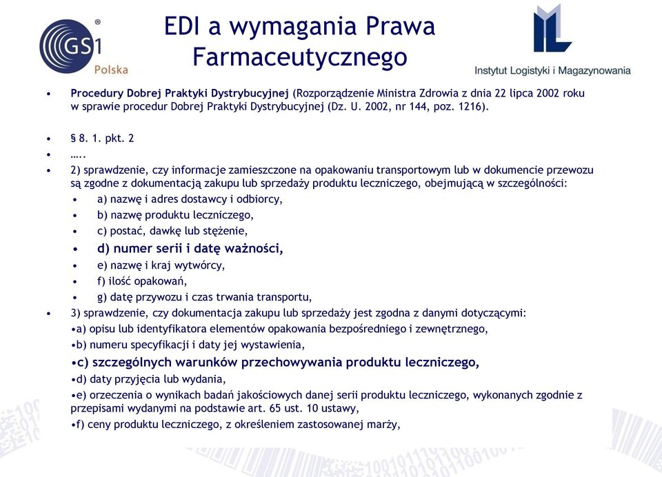 . 2) sprawdzenie, czy informacje zamieszczone na opakowaniu transportowym lub w dokumencie przewozu są zgodne z dokumentacją zakupu lub sprzedaży produktu leczniczego, obejmującą w szczególności: a)