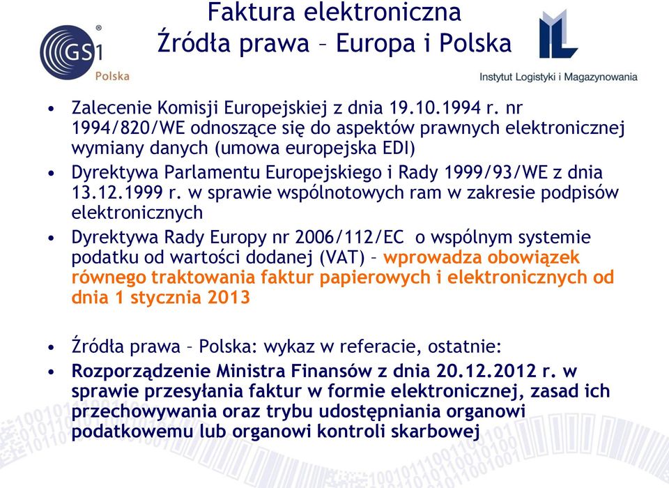 w sprawie wspólnotowych ram w zakresie podpisów elektronicznych Dyrektywa Rady Europy nr 2006/112/EC o wspólnym systemie podatku od wartości dodanej (VAT) wprowadza obowiązek równego traktowania