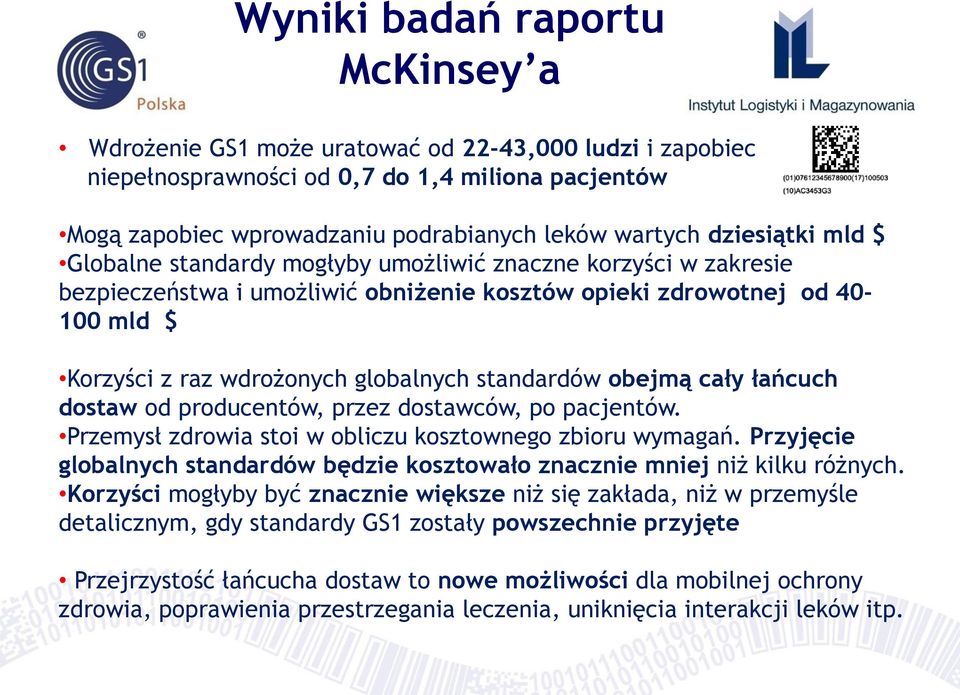 standardów obejmą cały łańcuch dostaw od producentów, przez dostawców, po pacjentów. Przemysł zdrowia stoi w obliczu kosztownego zbioru wymagań.