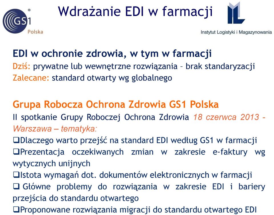 na standard EDI według GS1 w farmacji Prezentacja oczekiwanych zmian w zakresie e-faktury wg wytycznych unijnych Istota wymagań dot.