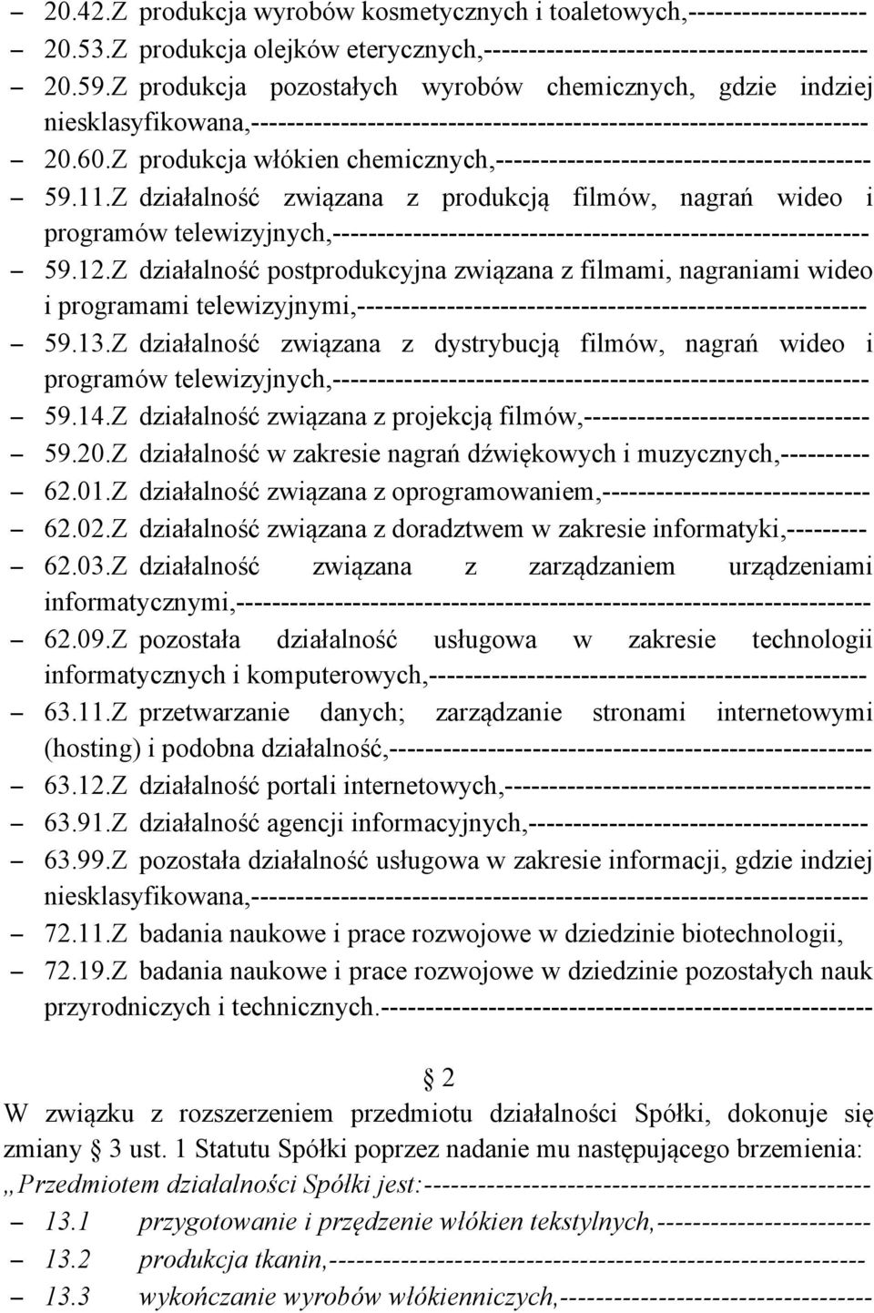 Z działalność postprodukcyjna związana z filmami, nagraniami wideo i programami telewizyjnymi, 59.13.Z działalność związana z dystrybucją filmów, nagrań wideo i programów telewizyjnych, 59.14.