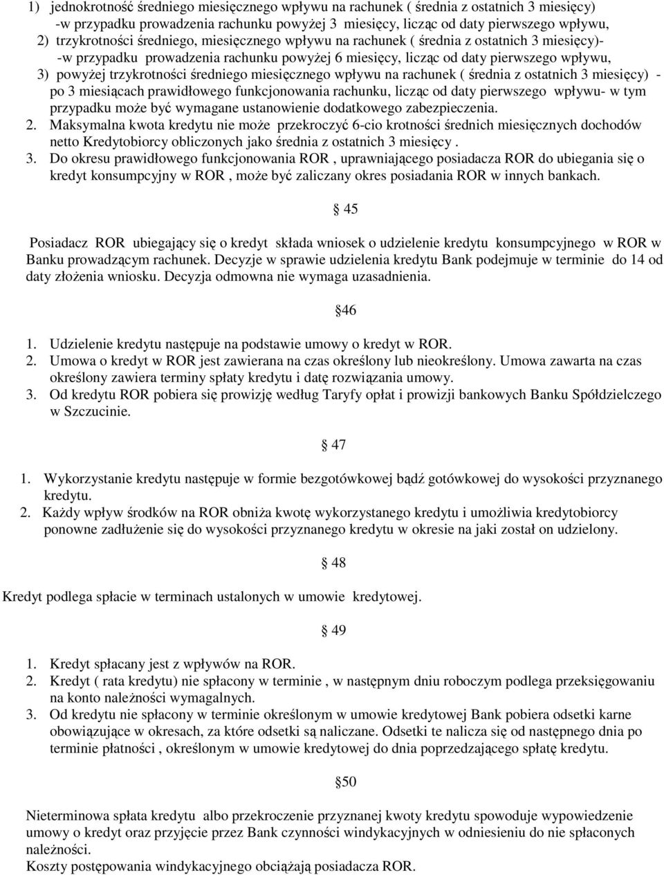 średniego miesięcznego wpływu na rachunek ( średnia z ostatnich 3 miesięcy) - po 3 miesiącach prawidłowego funkcjonowania rachunku, licząc od daty pierwszego wpływu- w tym przypadku moŝe być wymagane