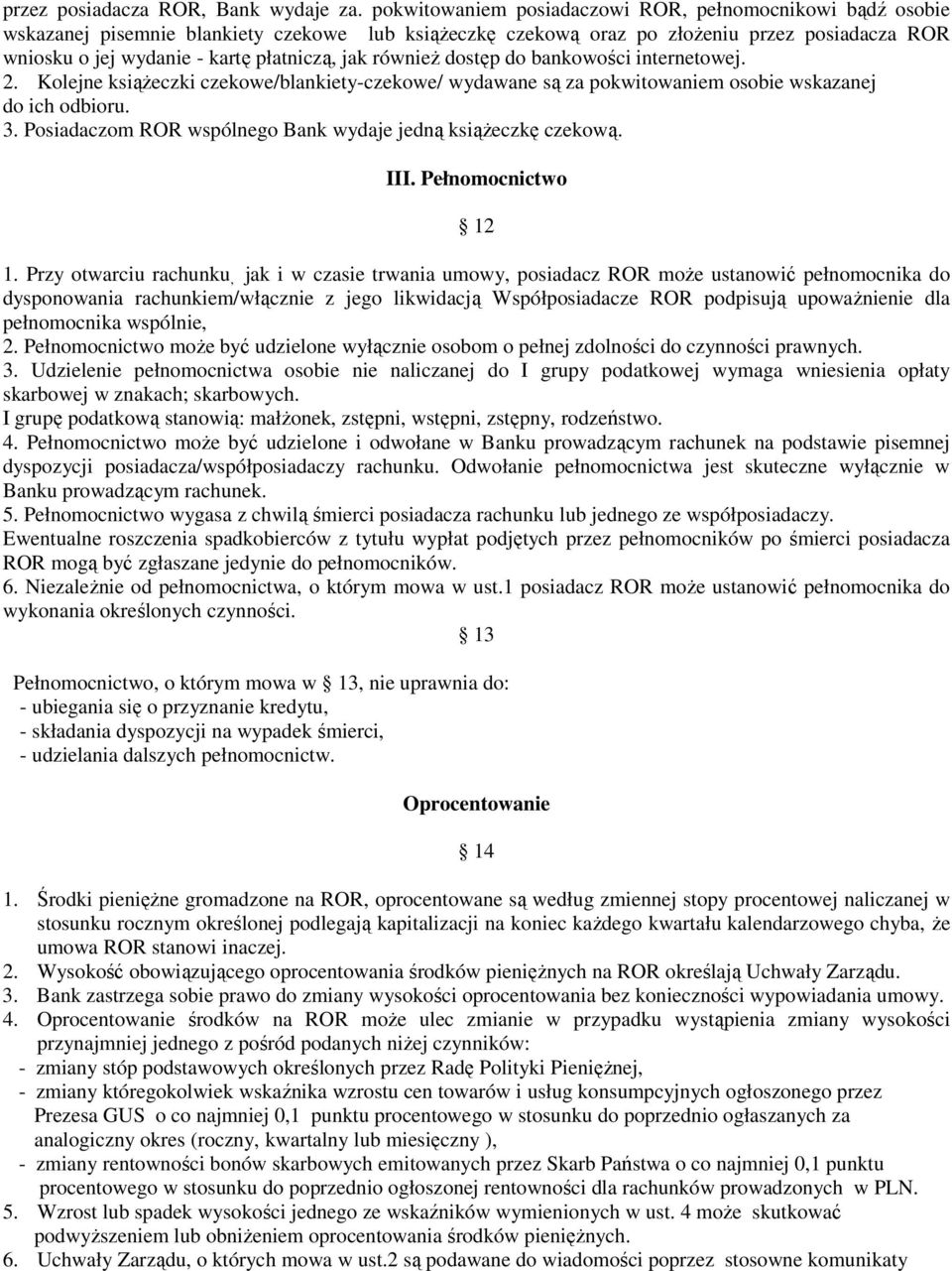 jak równieŝ dostęp do bankowości internetowej. 2. Kolejne ksiąŝeczki czekowe/blankiety-czekowe/ wydawane są za pokwitowaniem osobie wskazanej do ich odbioru. 3.