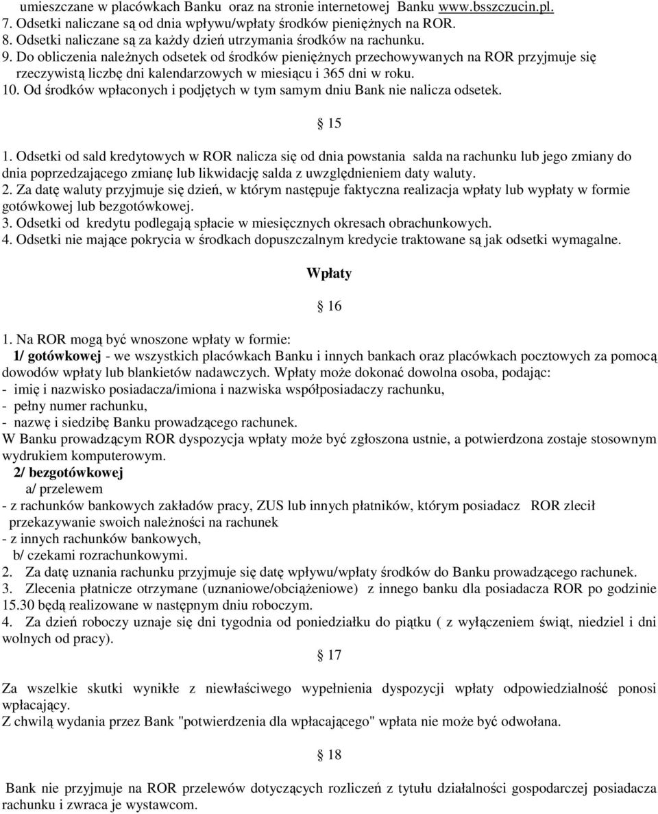 Do obliczenia naleŝnych odsetek od środków pienięŝnych przechowywanych na ROR przyjmuje się rzeczywistą liczbę dni kalendarzowych w miesiącu i 365 dni w roku. 10.