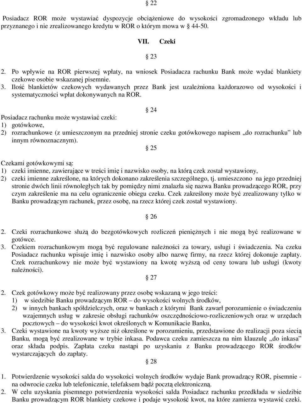 Ilość blankietów czekowych wydawanych przez Bank jest uzaleŝniona kaŝdorazowo od wysokości i systematyczności wpłat dokonywanych na ROR.