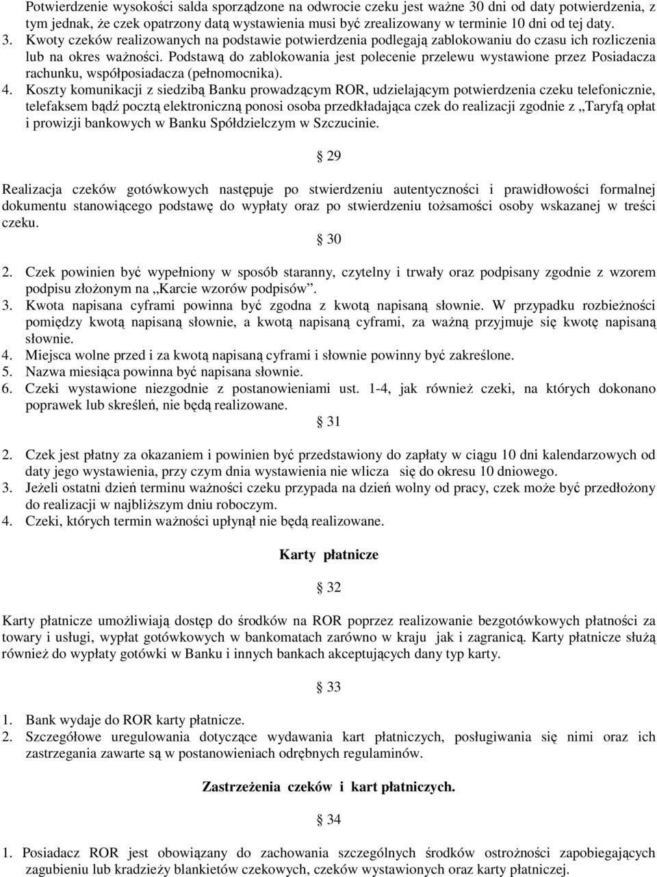 Podstawą do zablokowania jest polecenie przelewu wystawione przez Posiadacza rachunku, współposiadacza (pełnomocnika). 4.