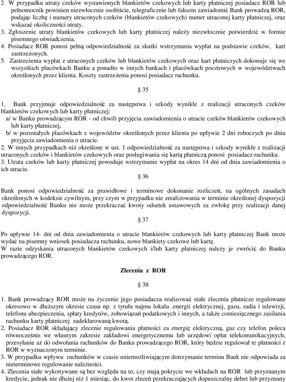 Zgłoszenie utraty blankietów czekowych lub karty płatniczej naleŝy niezwłocznie potwierdzić w formie pisemnego oświadczenia. 4.