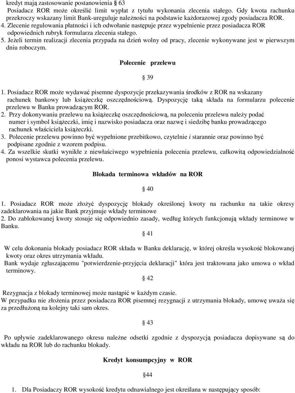 Zlecenie regulowania płatności i ich odwołanie następuje przez wypełnienie przez posiadacza ROR odpowiednich rubryk formularza zlecenia stałego. 5.