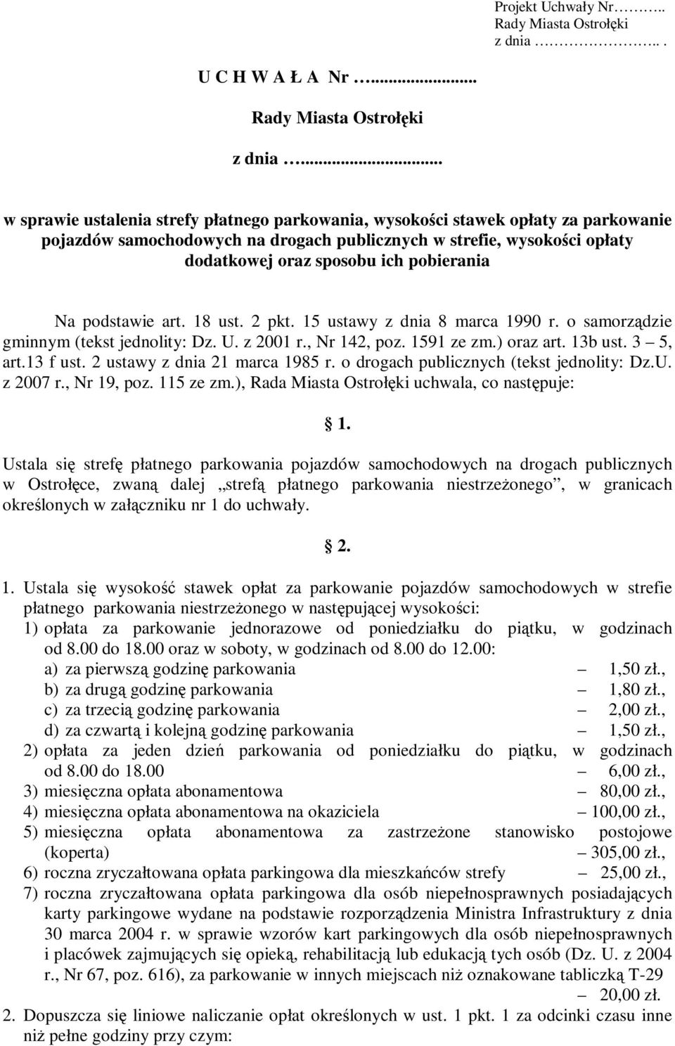 .. w sprawie ustalenia strefy płatnego parkowania, wysokości stawek opłaty za parkowanie pojazdów samochodowych na drogach publicznych w strefie, wysokości opłaty dodatkowej oraz sposobu ich
