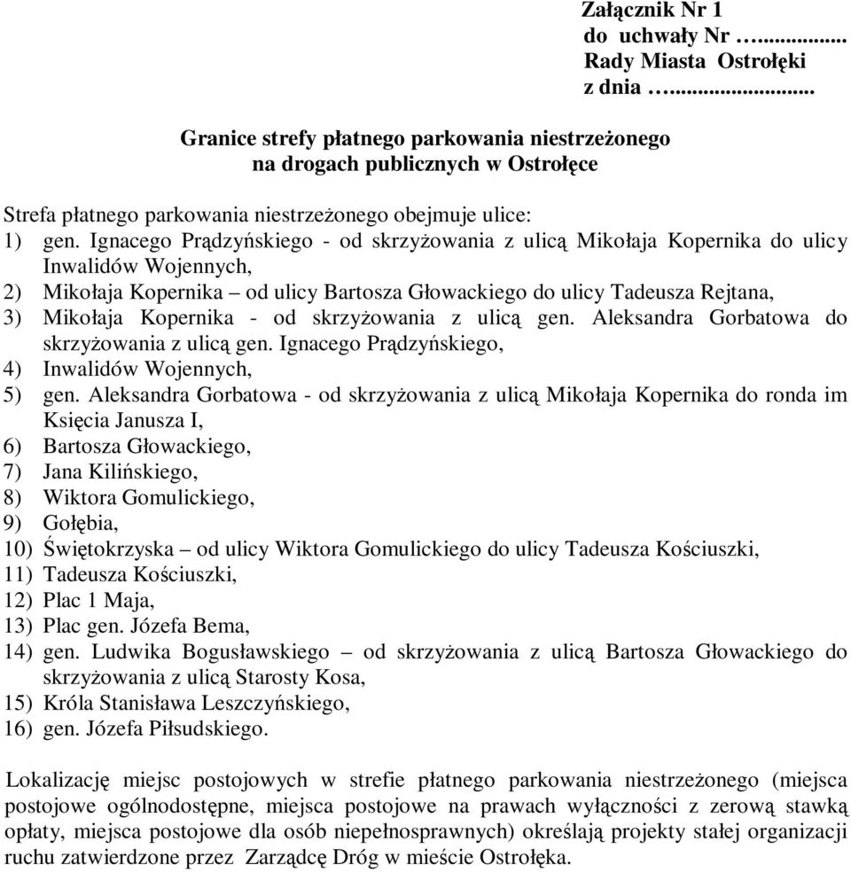 Ignacego Prądzyńskiego - od skrzyŝowania z ulicą Mikołaja Kopernika do ulicy Inwalidów Wojennych, 2) Mikołaja Kopernika od ulicy Bartosza Głowackiego do ulicy Tadeusza Rejtana, 3) Mikołaja Kopernika