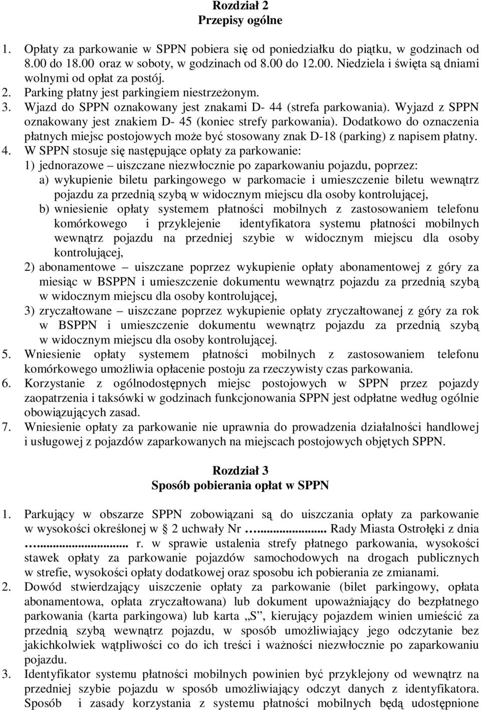 Dodatkowo do oznaczenia płatnych miejsc postojowych moŝe być stosowany znak D-18 (parking) z napisem płatny. 4.