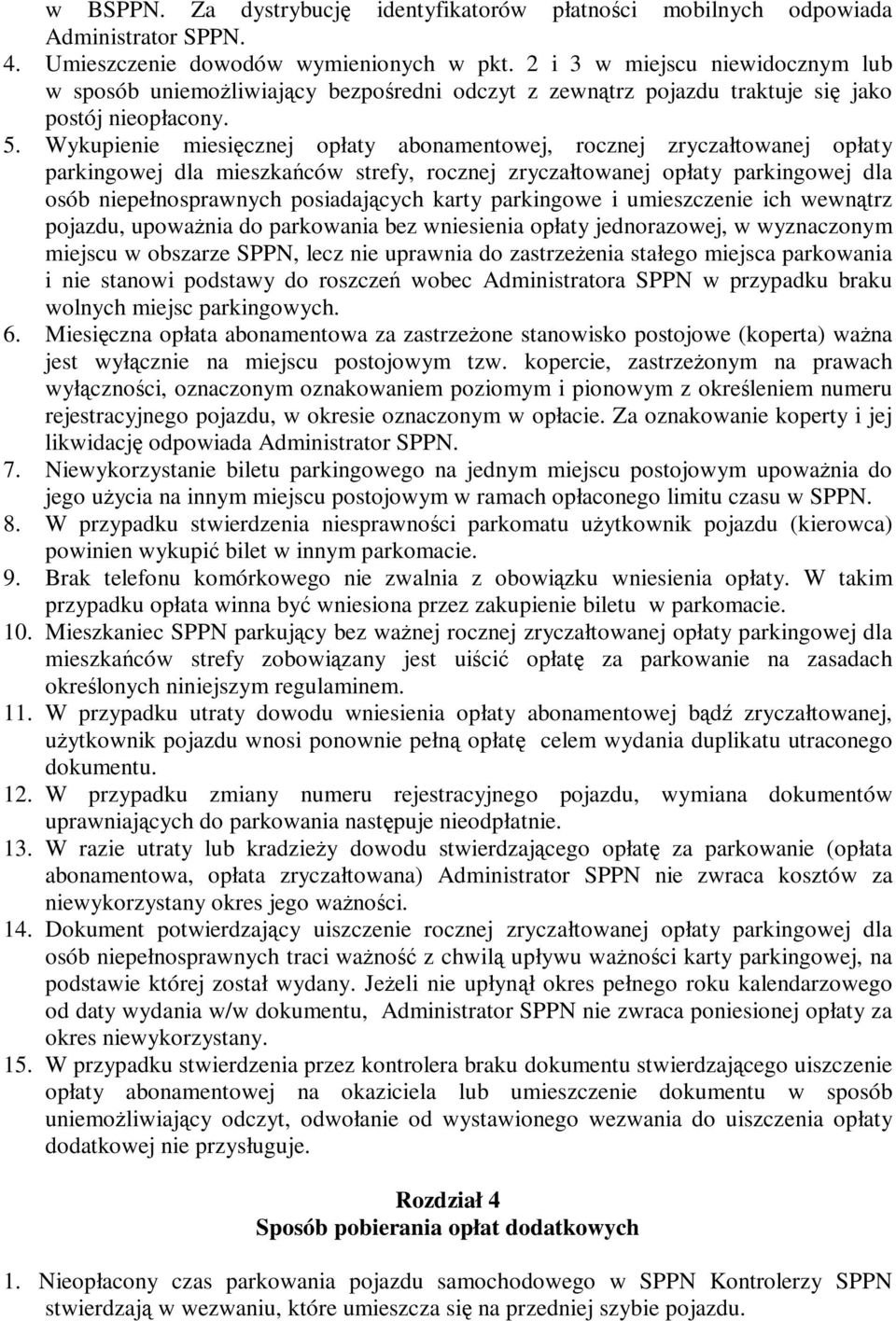 Wykupienie miesięcznej opłaty abonamentowej, rocznej zryczałtowanej opłaty parkingowej dla mieszkańców strefy, rocznej zryczałtowanej opłaty parkingowej dla osób niepełnosprawnych posiadających karty