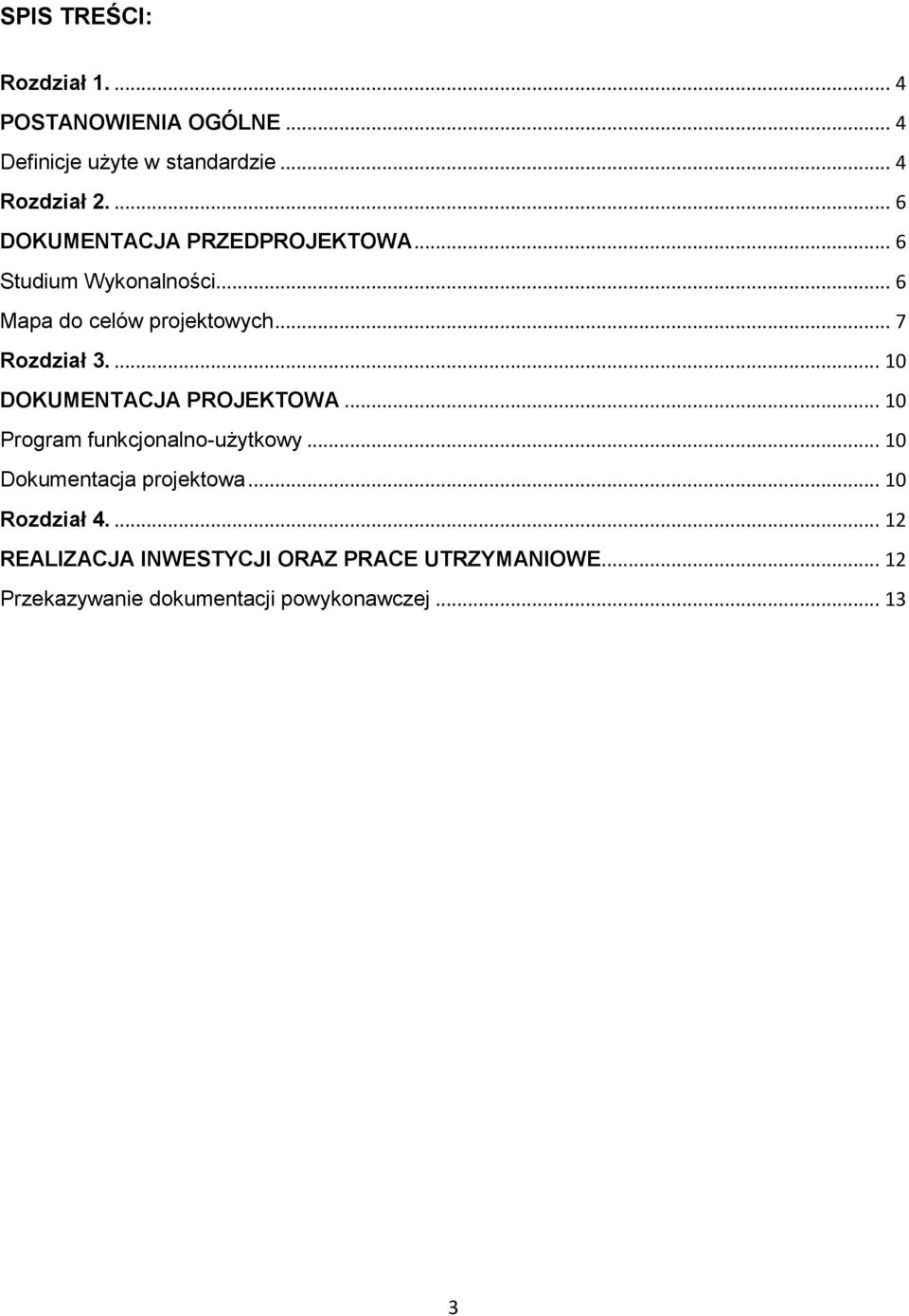 ... 10 DOKUMENTACJA PROJEKTOWA... 10 Program funkcjonalno-użytkowy... 10 Dokumentacja projektowa.