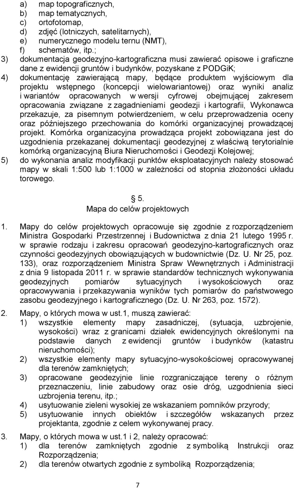 dla projektu wstępnego (koncepcji wielowariantowej) oraz wyniki analiz i wariantów opracowanych w wersji cyfrowej obejmującej zakresem opracowania związane z zagadnieniami geodezji i kartografii,