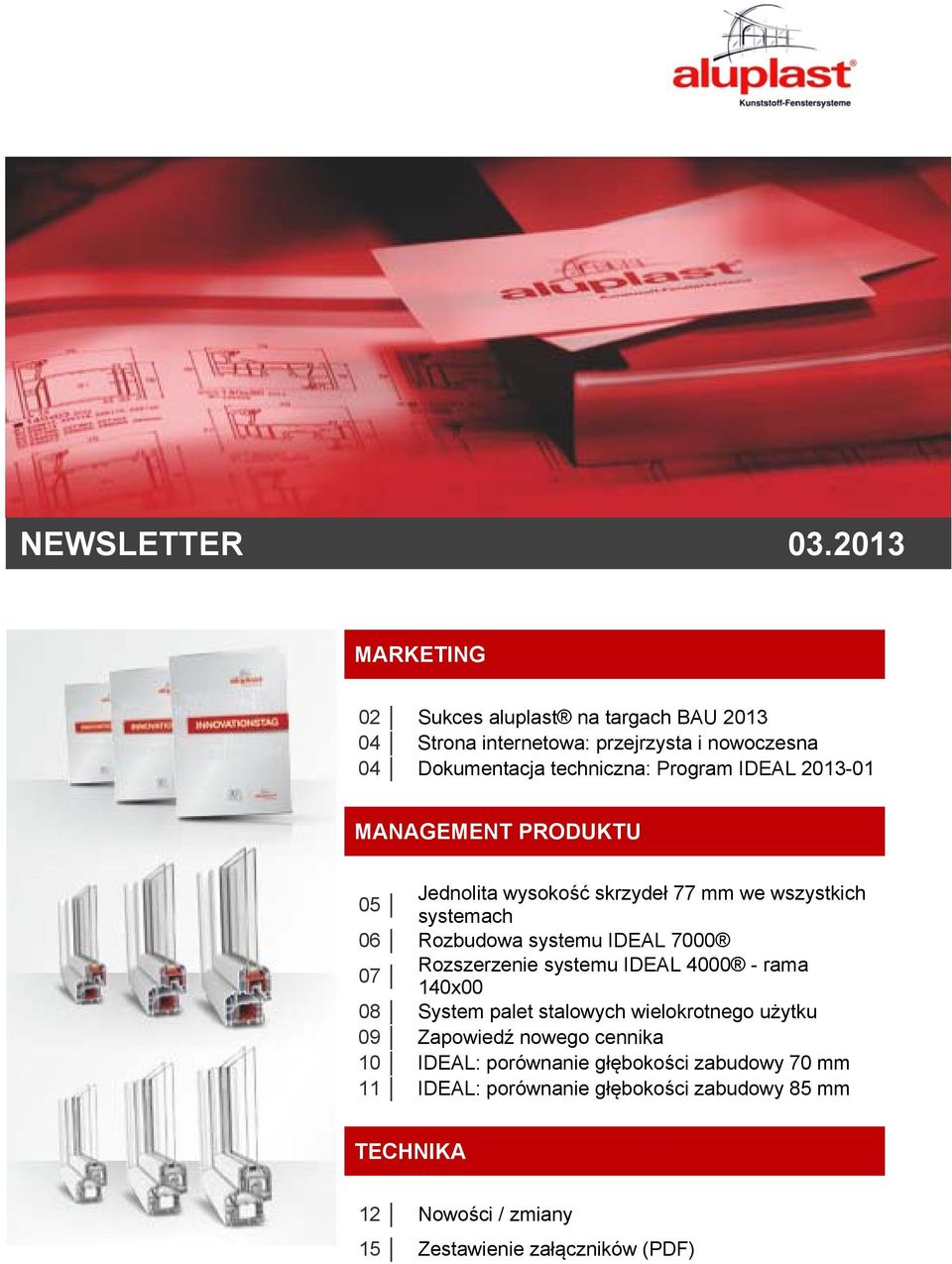 IDEAL 2013-01 MANAGEMENT PRODUKTU 05 Jednolita wysokość skrzydeł 77 mm we wszystkich systemach 06 Rozbudowa systemu IDEAL 7000 07
