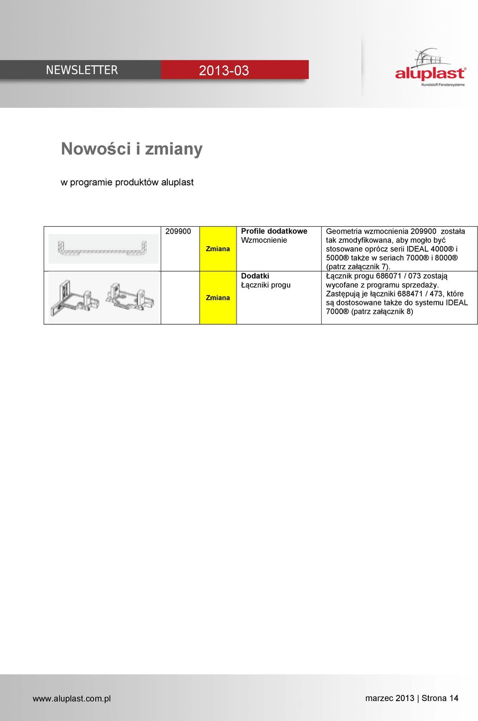 seriach 7000 i 8000 (patrz załącznik 7). Łącznik progu 686071 / 073 zostają wycofane z programu sprzedaży.