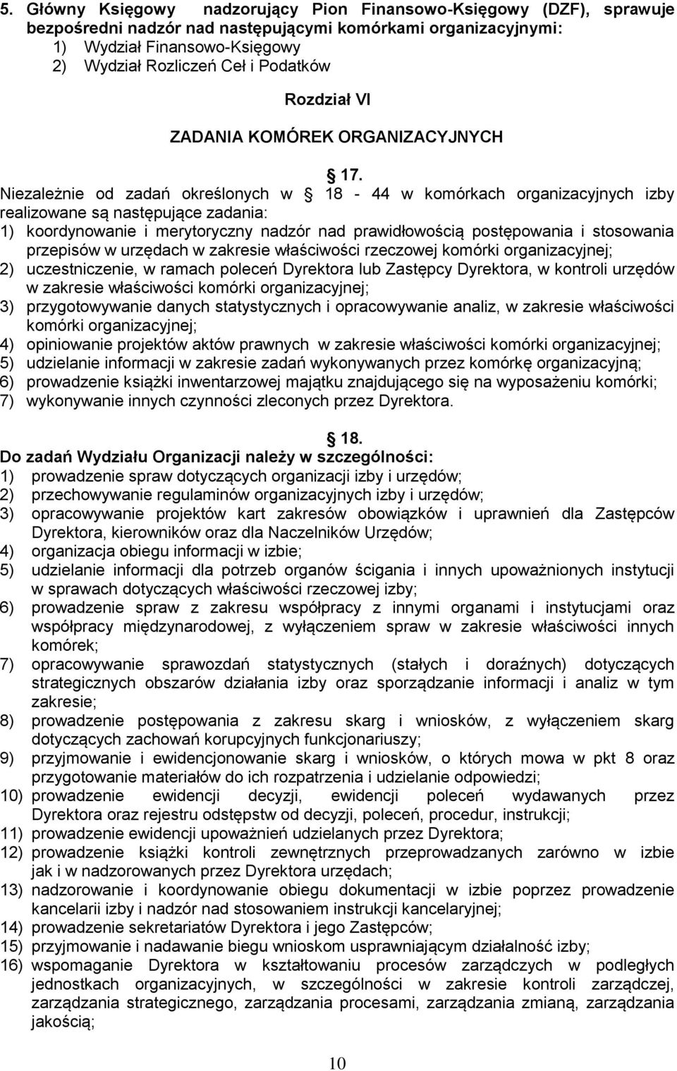 Niezależnie od zadań określonych w 18-44 w komórkach organizacyjnych izby realizowane są następujące zadania: 1) koordynowanie i merytoryczny nadzór nad prawidłowością postępowania i stosowania