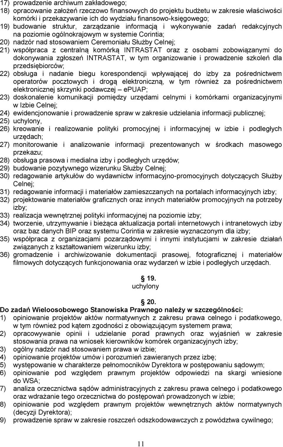 centralną komórką INTRASTAT oraz z osobami zobowiązanymi do dokonywania zgłoszeń INTRASTAT, w tym organizowanie i prowadzenie szkoleń dla przedsiębiorców; 22) obsługa i nadanie biegu korespondencji