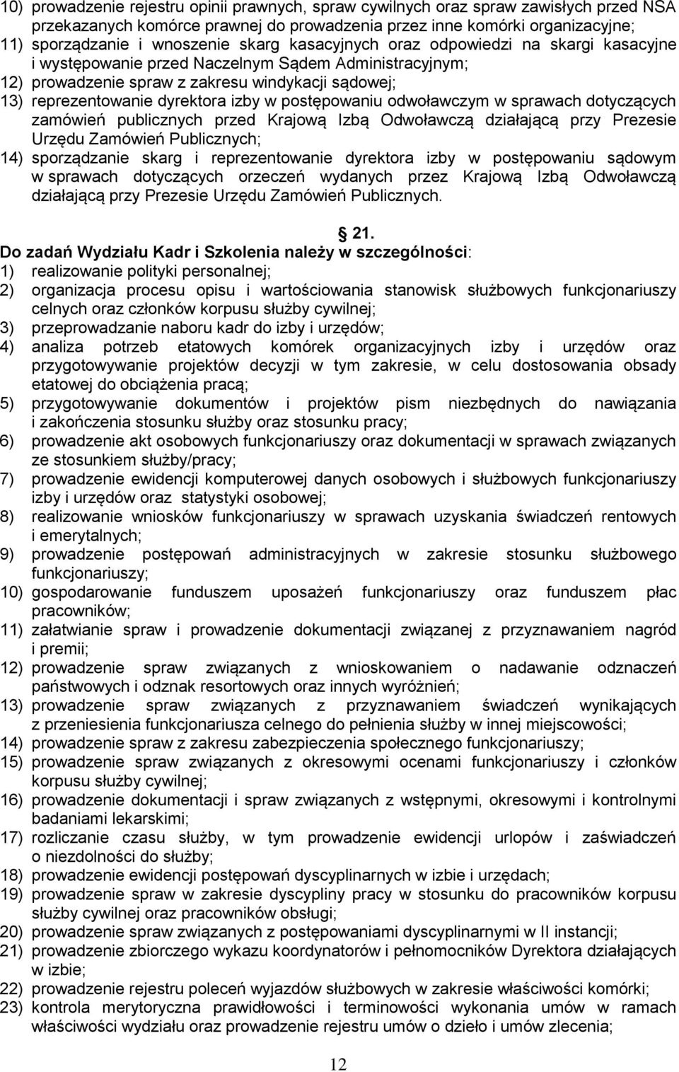 postępowaniu odwoławczym w sprawach dotyczących zamówień publicznych przed Krajową Izbą Odwoławczą działającą przy Prezesie Urzędu Zamówień Publicznych; 14) sporządzanie skarg i reprezentowanie