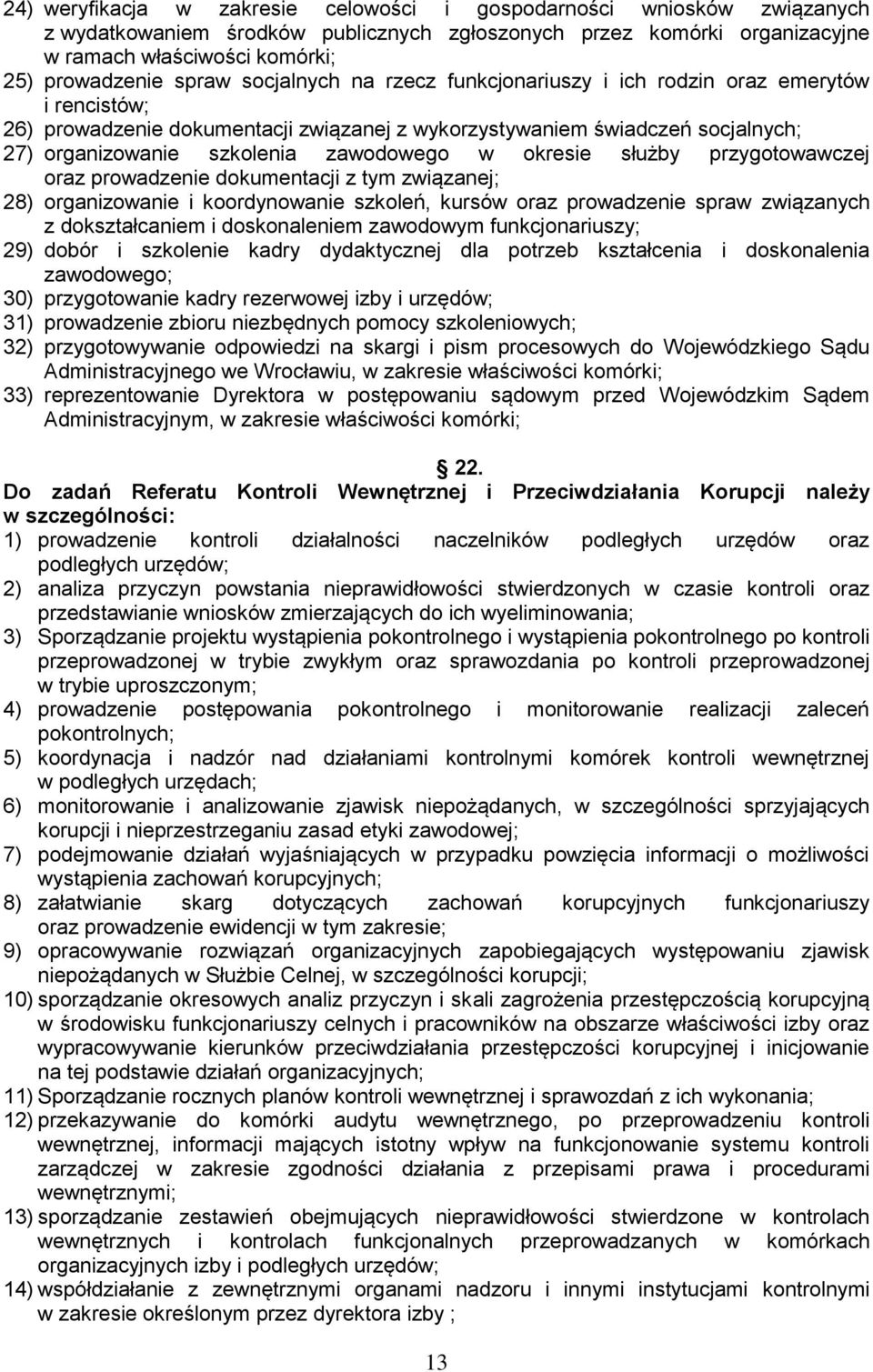 zawodowego w okresie służby przygotowawczej oraz prowadzenie dokumentacji z tym związanej; 28) organizowanie i koordynowanie szkoleń, kursów oraz prowadzenie spraw związanych z dokształcaniem i