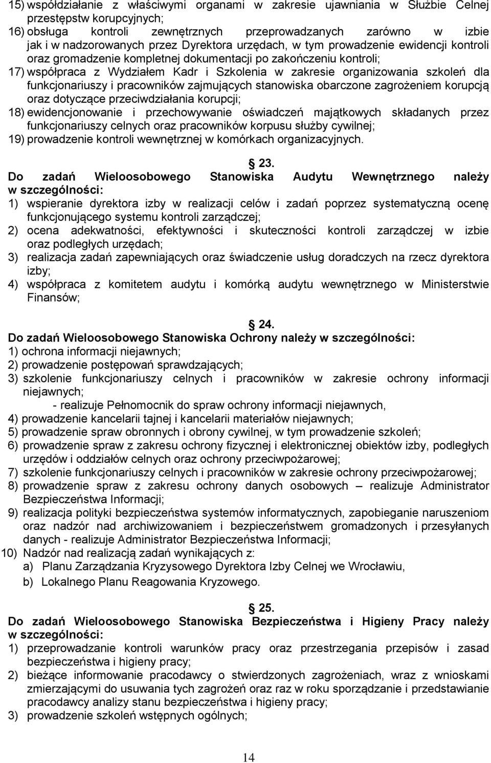 szkoleń dla funkcjonariuszy i pracowników zajmujących stanowiska obarczone zagrożeniem korupcją oraz dotyczące przeciwdziałania korupcji; 18) ewidencjonowanie i przechowywanie oświadczeń majątkowych