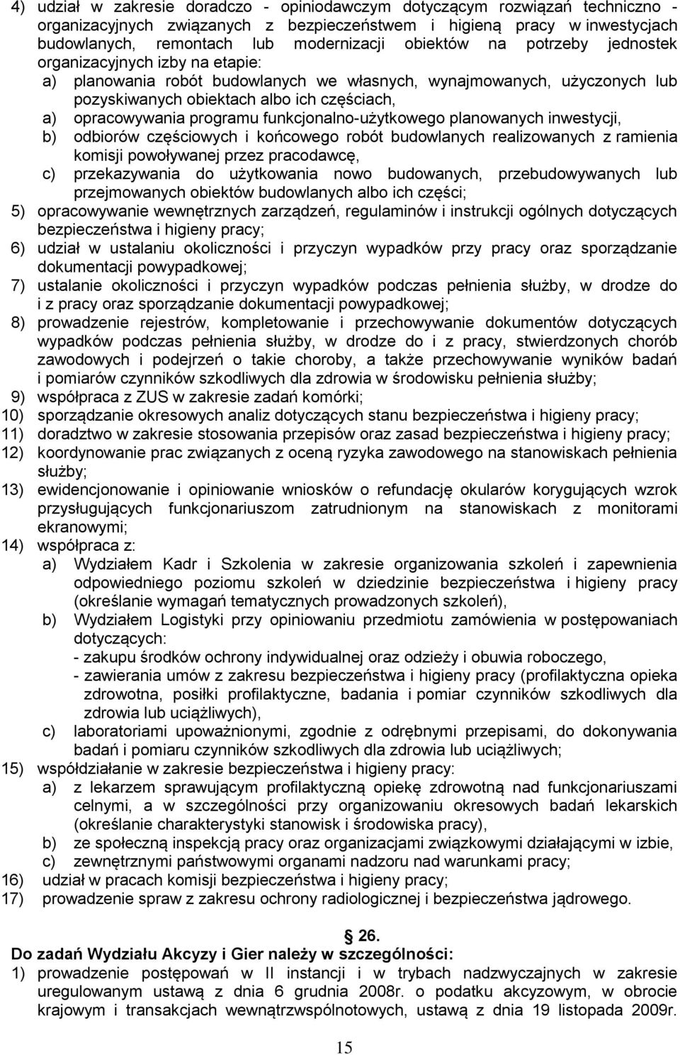 programu funkcjonalno-użytkowego planowanych inwestycji, b) odbiorów częściowych i końcowego robót budowlanych realizowanych z ramienia komisji powoływanej przez pracodawcę, c) przekazywania do