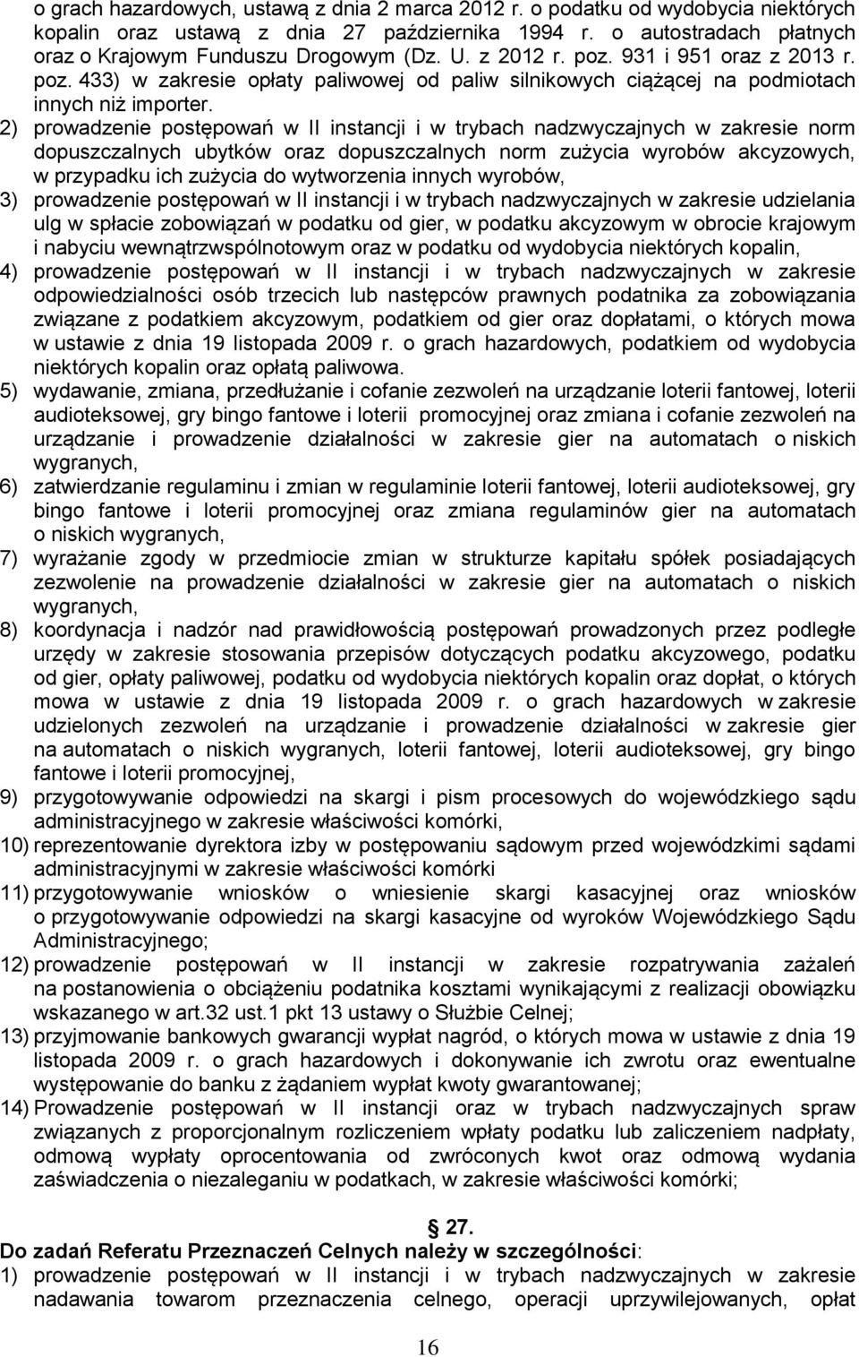 2) prowadzenie postępowań w II instancji i w trybach nadzwyczajnych w zakresie norm dopuszczalnych ubytków oraz dopuszczalnych norm zużycia wyrobów akcyzowych, w przypadku ich zużycia do wytworzenia
