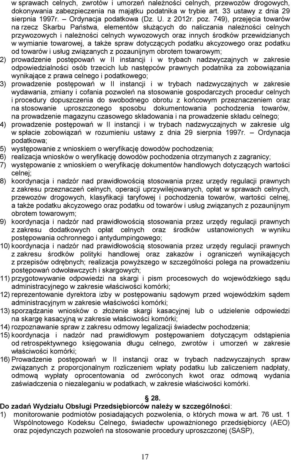 749), przejęcia towarów na rzecz Skarbu Państwa, elementów służących do naliczania należności celnych przywozowych i należności celnych wywozowych oraz innych środków przewidzianych w wymianie
