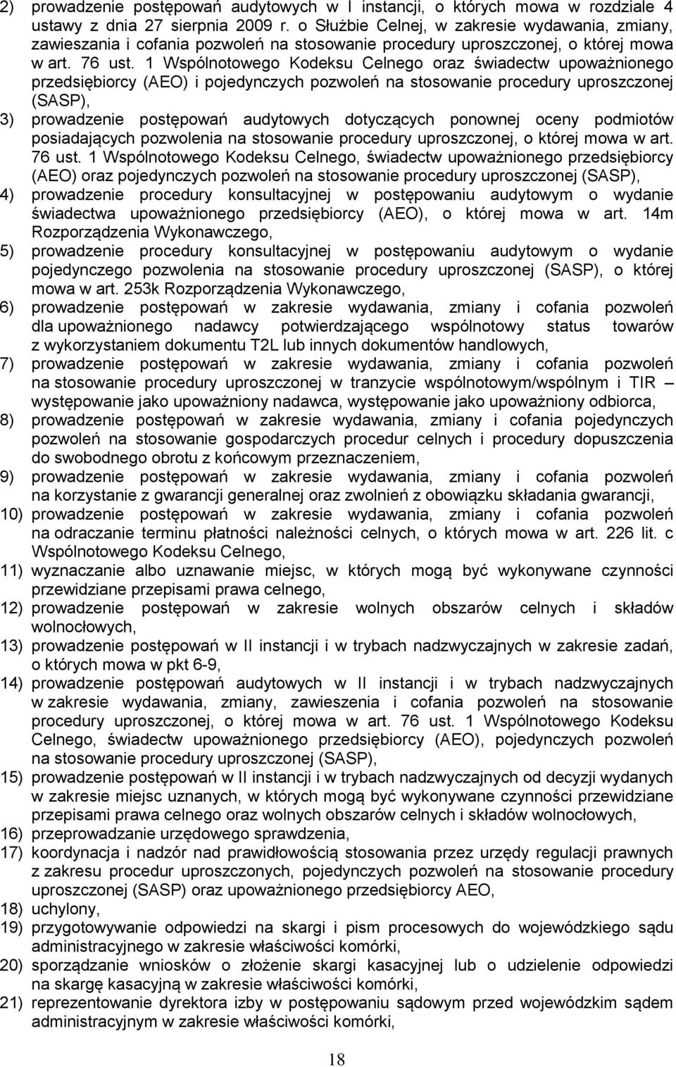1 Wspólnotowego Kodeksu Celnego oraz świadectw upoważnionego przedsiębiorcy (AEO) i pojedynczych pozwoleń na stosowanie procedury uproszczonej (SASP), 3) prowadzenie postępowań audytowych dotyczących