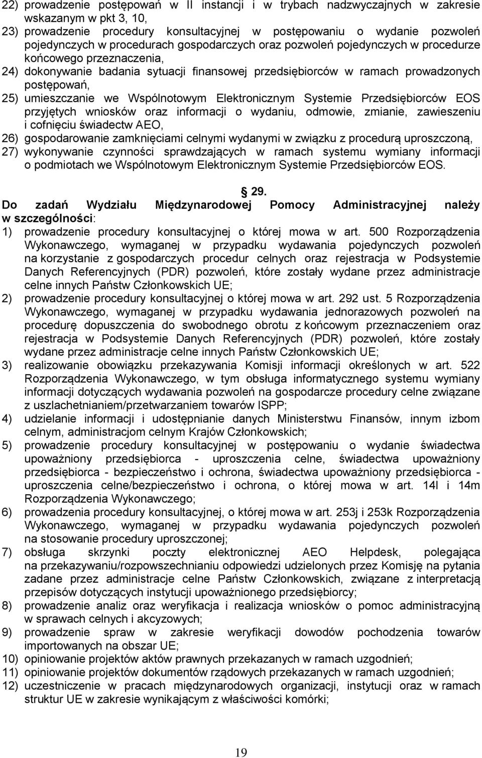 umieszczanie we Wspólnotowym Elektronicznym Systemie Przedsiębiorców EOS przyjętych wniosków oraz informacji o wydaniu, odmowie, zmianie, zawieszeniu i cofnięciu świadectw AEO, 26) gospodarowanie