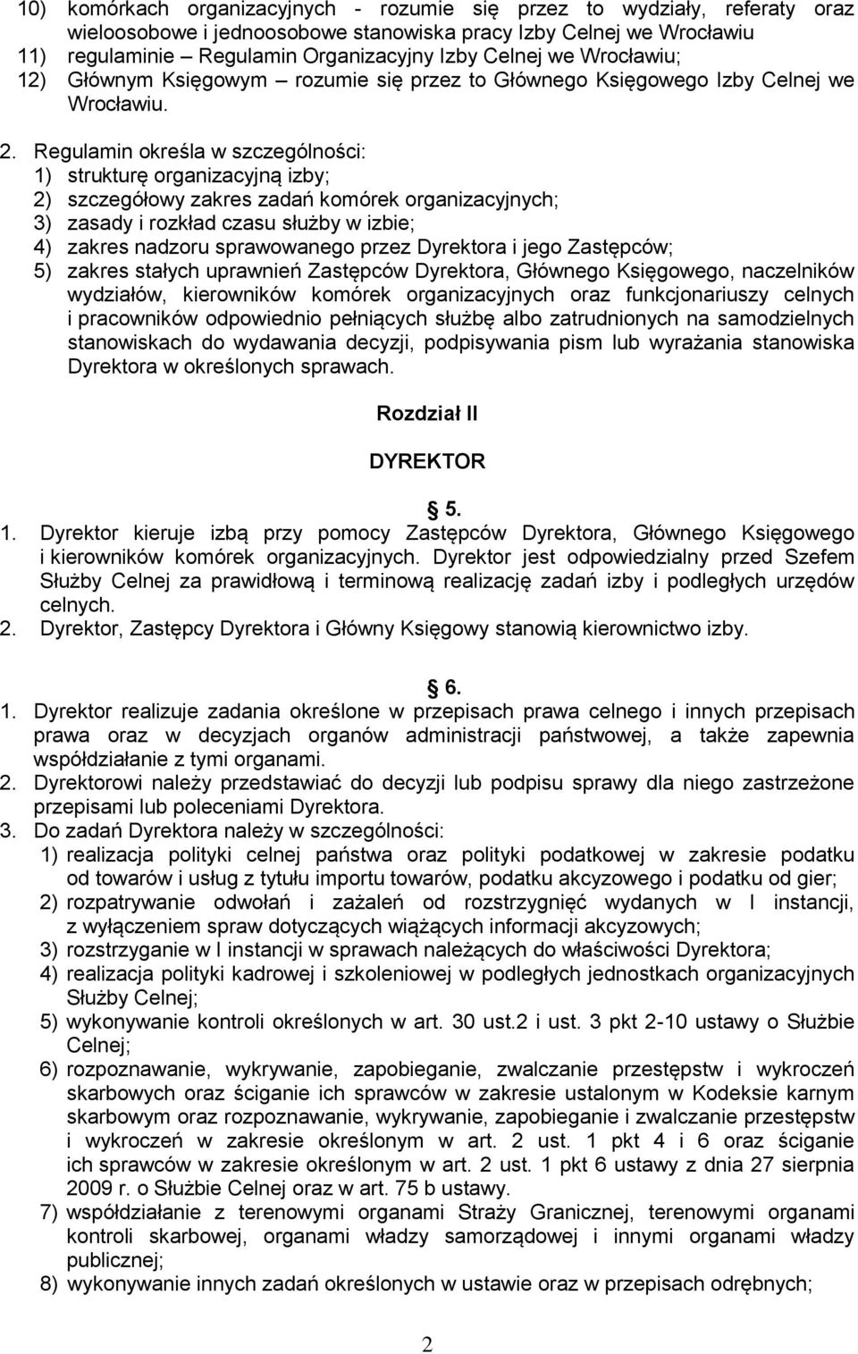Regulamin określa w szczególności: 1) strukturę organizacyjną izby; 2) szczegółowy zakres zadań komórek organizacyjnych; 3) zasady i rozkład czasu służby w izbie; 4) zakres nadzoru sprawowanego przez