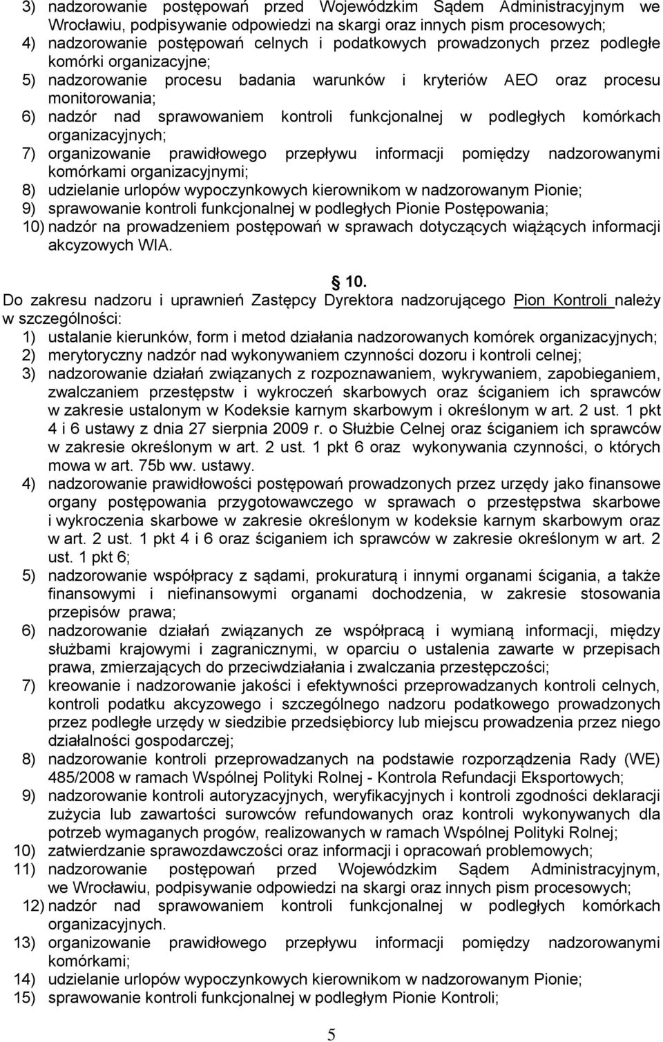 komórkach organizacyjnych; 7) organizowanie prawidłowego przepływu informacji pomiędzy nadzorowanymi komórkami organizacyjnymi; 8) udzielanie urlopów wypoczynkowych kierownikom w nadzorowanym Pionie;