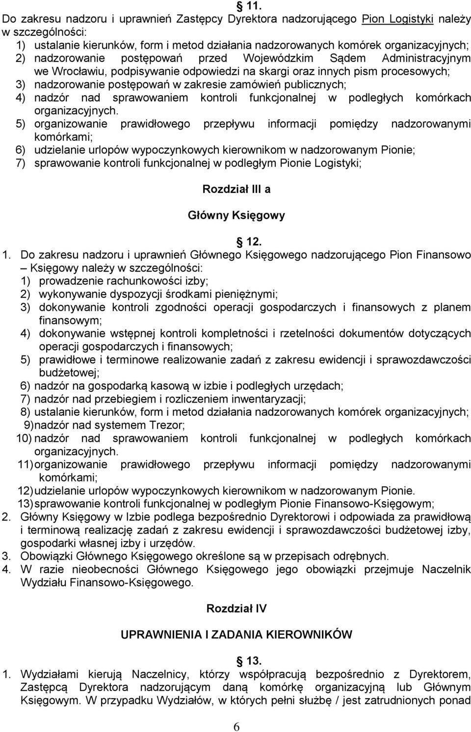 publicznych; 4) nadzór nad sprawowaniem kontroli funkcjonalnej w podległych komórkach organizacyjnych.