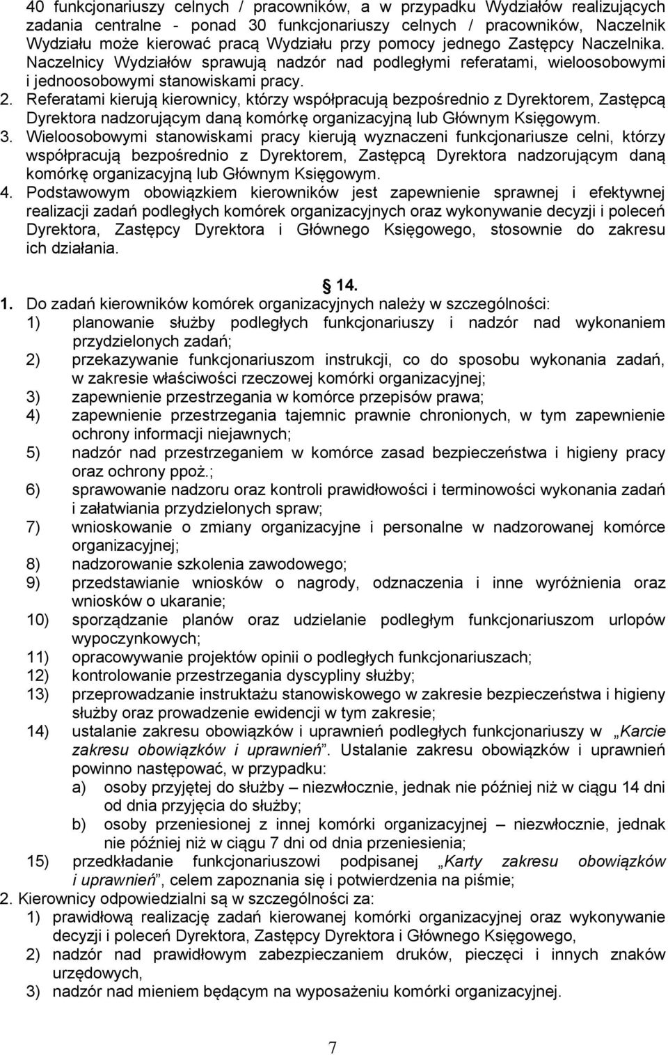 Referatami kierują kierownicy, którzy współpracują bezpośrednio z Dyrektorem, Zastępcą Dyrektora nadzorującym daną komórkę organizacyjną lub Głównym Księgowym. 3.