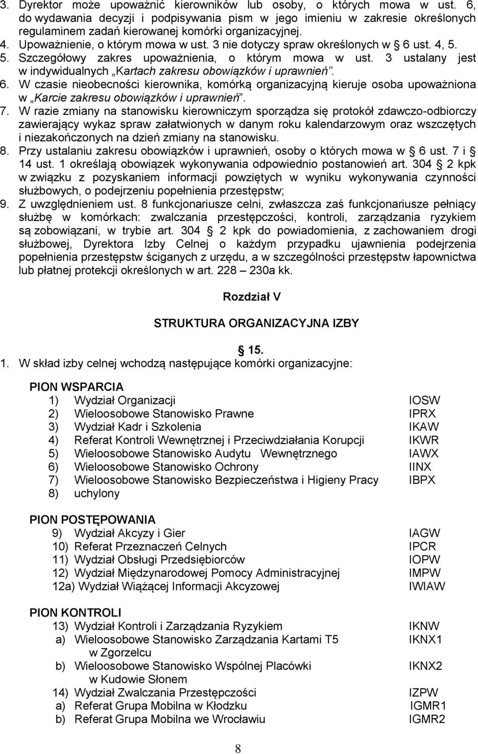 3 nie dotyczy spraw określonych w 6 ust. 4, 5. 5. Szczegółowy zakres upoważnienia, o którym mowa w ust. 3 ustalany jest w indywidualnych Kartach zakresu obowiązków i uprawnień. 6. W czasie nieobecności kierownika, komórką organizacyjną kieruje osoba upoważniona w Karcie zakresu obowiązków i uprawnień.