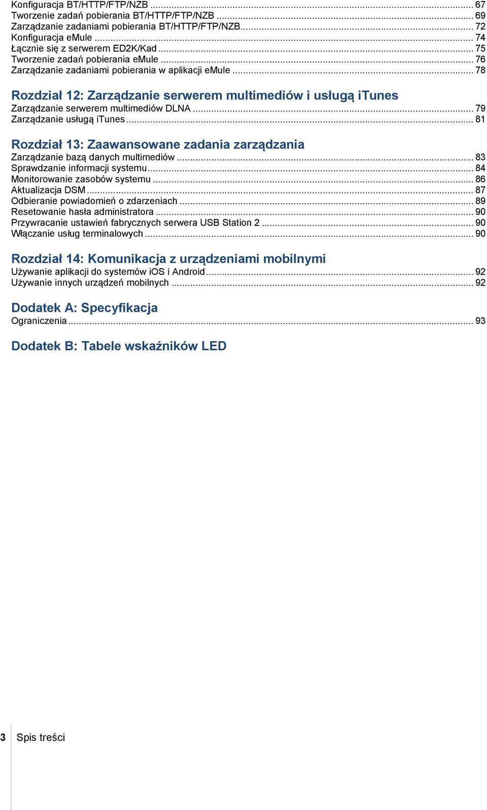 .. 79 Zarządzanie usługą itunes... 81 Rozdział 13: Zaawansowane zadania zarządzania Zarządzanie bazą danych multimediów... 83 Sprawdzanie informacji systemu... 84 Monitorowanie zasobów systemu.