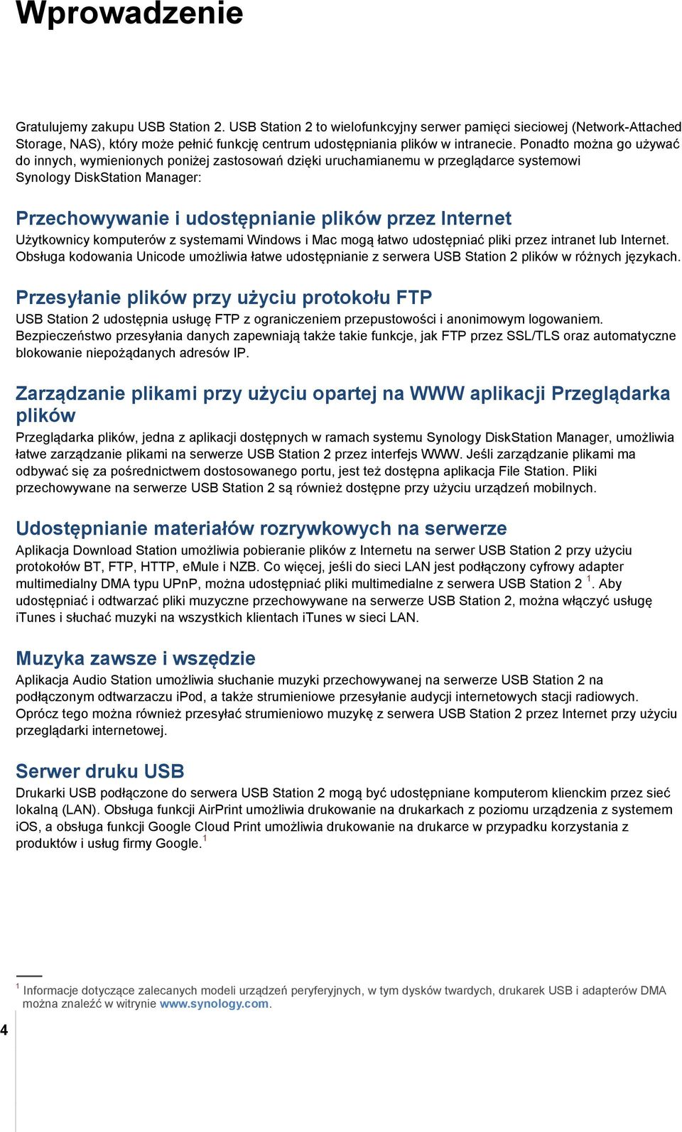 Ponadto można go używać do innych, wymienionych poniżej zastosowań dzięki uruchamianemu w przeglądarce systemowi Synology DiskStation Manager: Przechowywanie i udostępnianie plików przez Internet