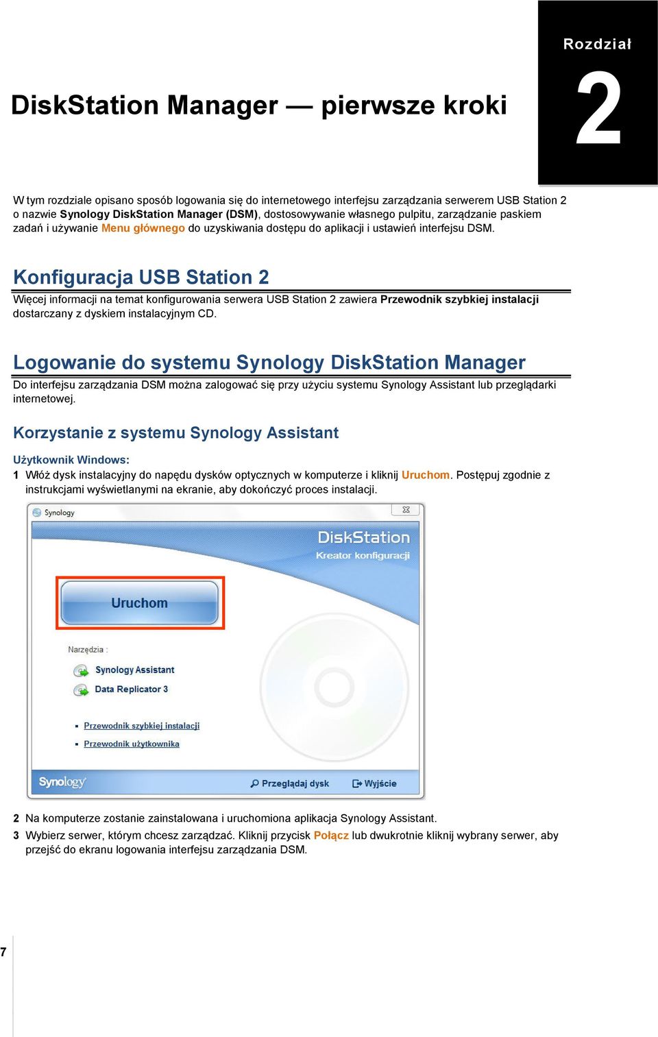 Konfiguracja USB Station 2 Więcej informacji na temat konfigurowania serwera USB Station 2 zawiera Przewodnik szybkiej instalacji dostarczany z dyskiem instalacyjnym CD.