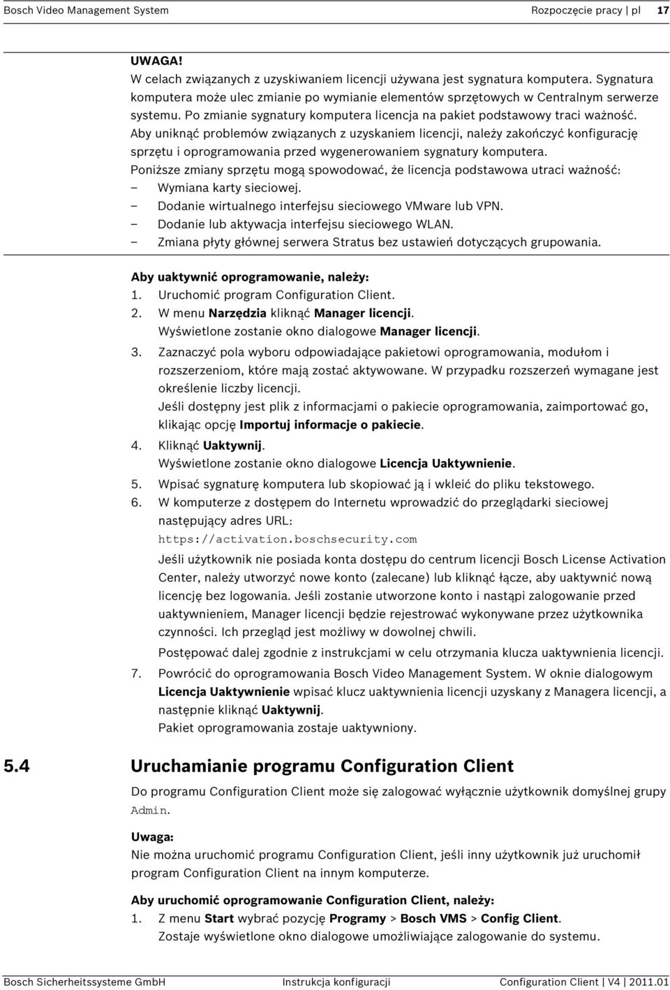 Aby uniknąć problemów związanych z uzyskaniem licencji, należy zakończyć konfigurację sprzętu i oprogramowania przed wygenerowaniem sygnatury komputera.