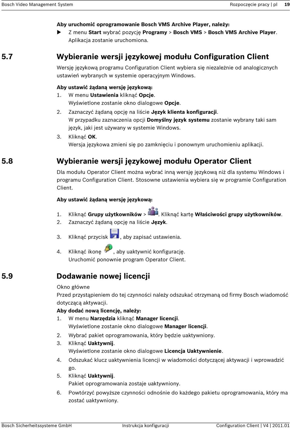 7 Wybieranie wersji językowej modułu Configuration Client Wersję językową programu Configuration Client wybiera się niezależnie od analogicznych ustawień wybranych w systemie operacyjnym Windows.