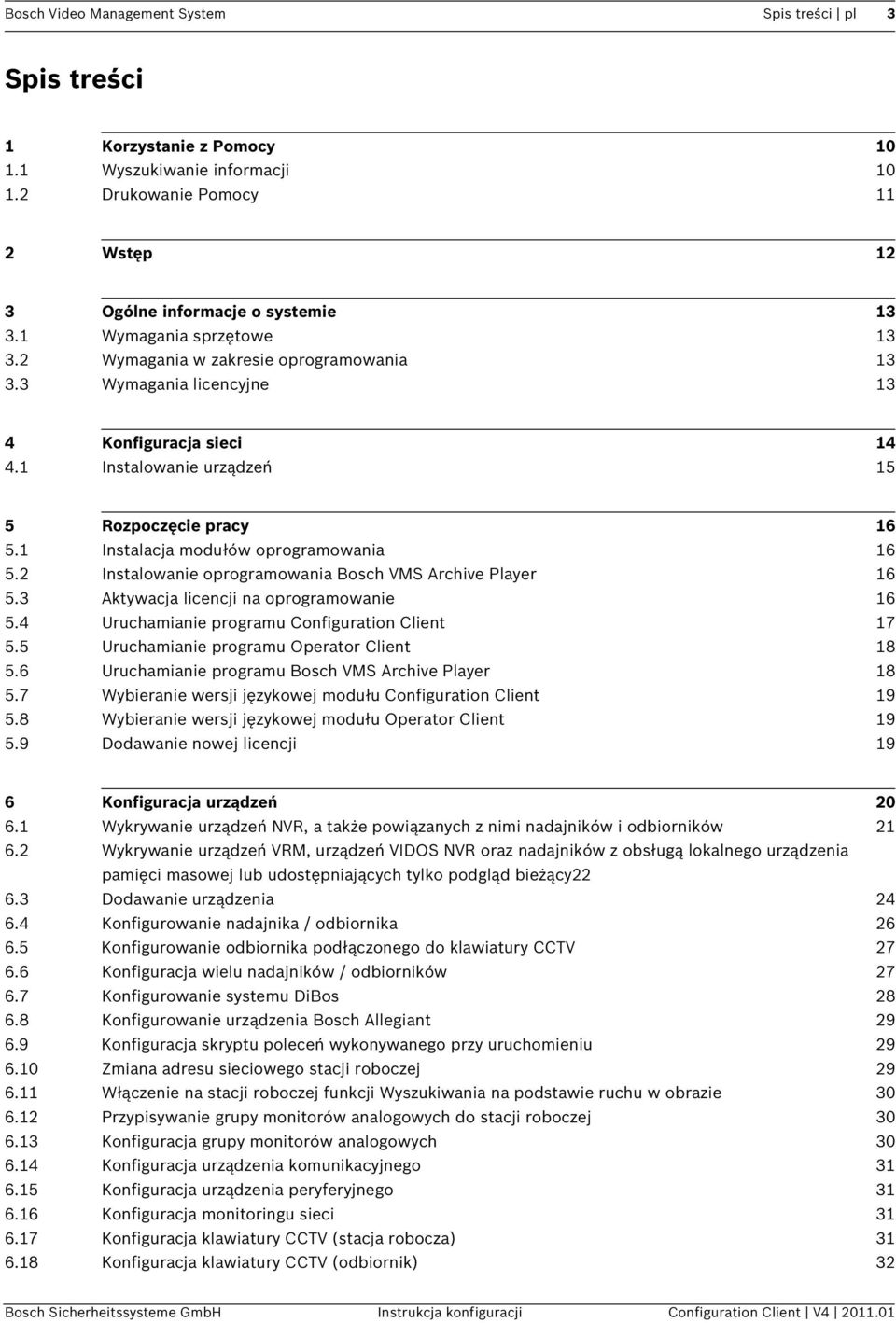 1 Instalacja modułów oprogramowania 16 5.2 Instalowanie oprogramowania Bosch VMS Archive Player 16 5.3 Aktywacja licencji na oprogramowanie 16 5.4 Uruchamianie programu Configuration Client 17 5.