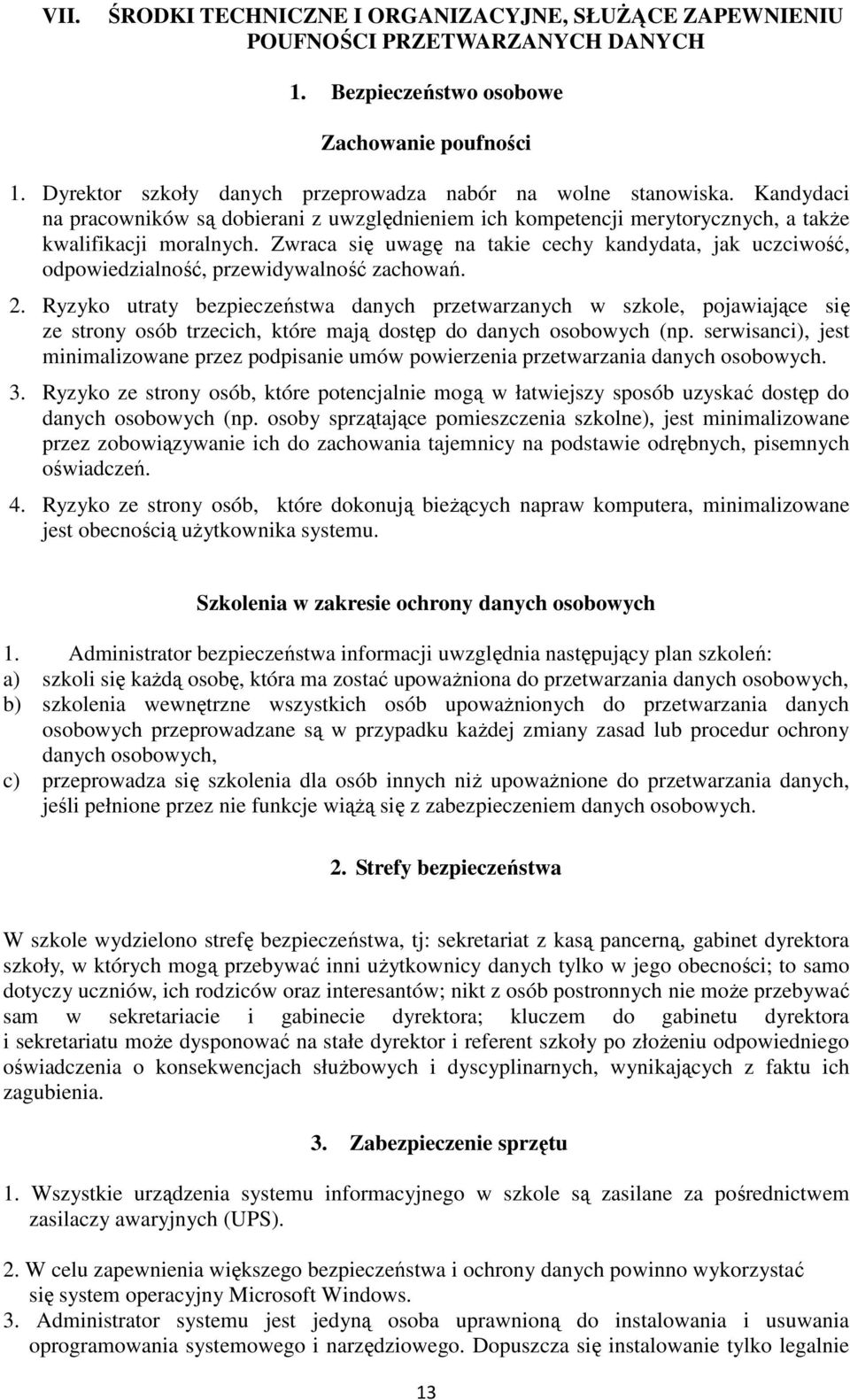 Zwraca się uwagę na takie cechy kandydata, jak uczciwość, odpowiedzialność, przewidywalność zachowań. 2.