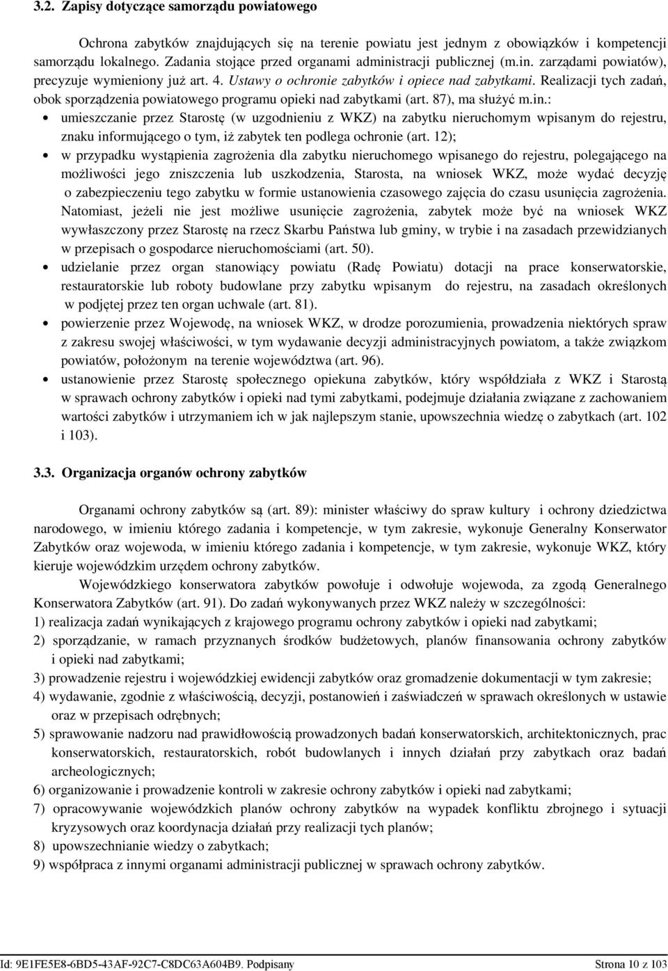 Realizacji tych zadań, obok sporządzenia powiatowego programu opieki nad zabytkami (art. 87), ma służyć m.in.